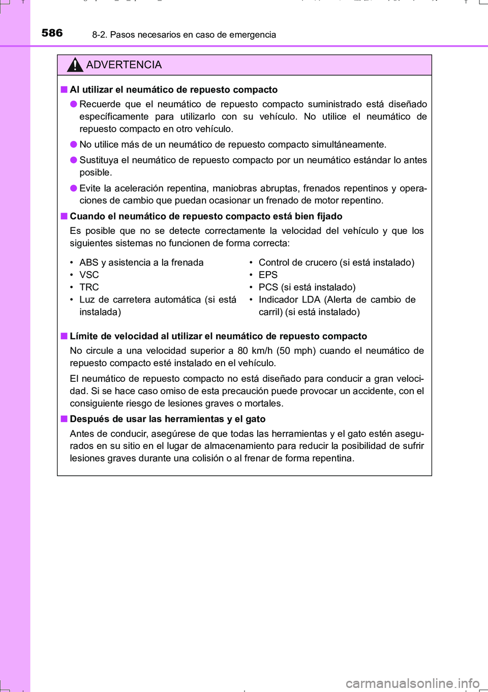 TOYOTA AURIS TOURING SPORTS 2017  Manual del propietario (in Spanish) 5868-2. Pasos necesarios en caso de emergencia
UK_AURIS_Touring_Sport_ES (OM12L16S)
ADVERTENCIA
■Al utilizar el neumático de repuesto compacto
●Recuerde que el neumático de repuesto compacto sum