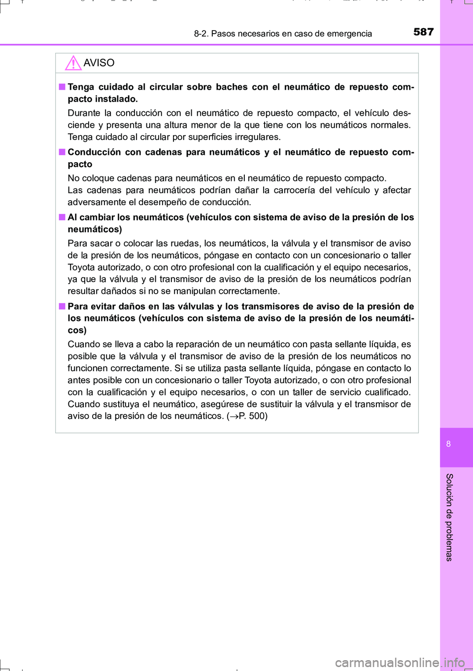 TOYOTA AURIS TOURING SPORTS 2017  Manual del propietario (in Spanish) 5878-2. Pasos necesarios en caso de emergencia
8
Solución de problemas
UK_AURIS_Touring_Sport_ES (OM12L16S)
AV I S O
■Tenga cuidado al circular sobre baches con el neumático de repuesto com-
pacto