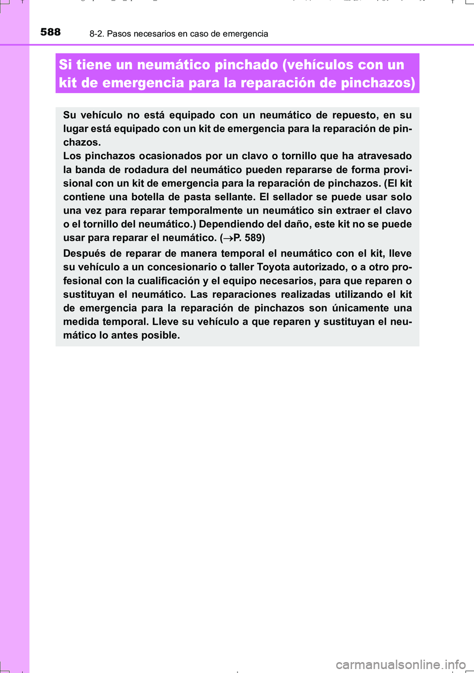 TOYOTA AURIS TOURING SPORTS 2017  Manual del propietario (in Spanish) 5888-2. Pasos necesarios en caso de emergencia
UK_AURIS_Touring_Sport_ES (OM12L16S)
Si tiene un neumático pinchado (vehículos con un 
kit de emergencia para la reparación de pinchazos)
Su vehículo