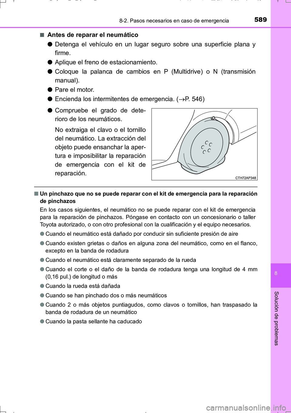 TOYOTA AURIS TOURING SPORTS 2017  Manual del propietario (in Spanish) 5898-2. Pasos necesarios en caso de emergencia
8
Solución de problemas
UK_AURIS_Touring_Sport_ES (OM12L16S)■
Antes de reparar el neumático
●Detenga el vehículo en un lugar seguro sobre una supe