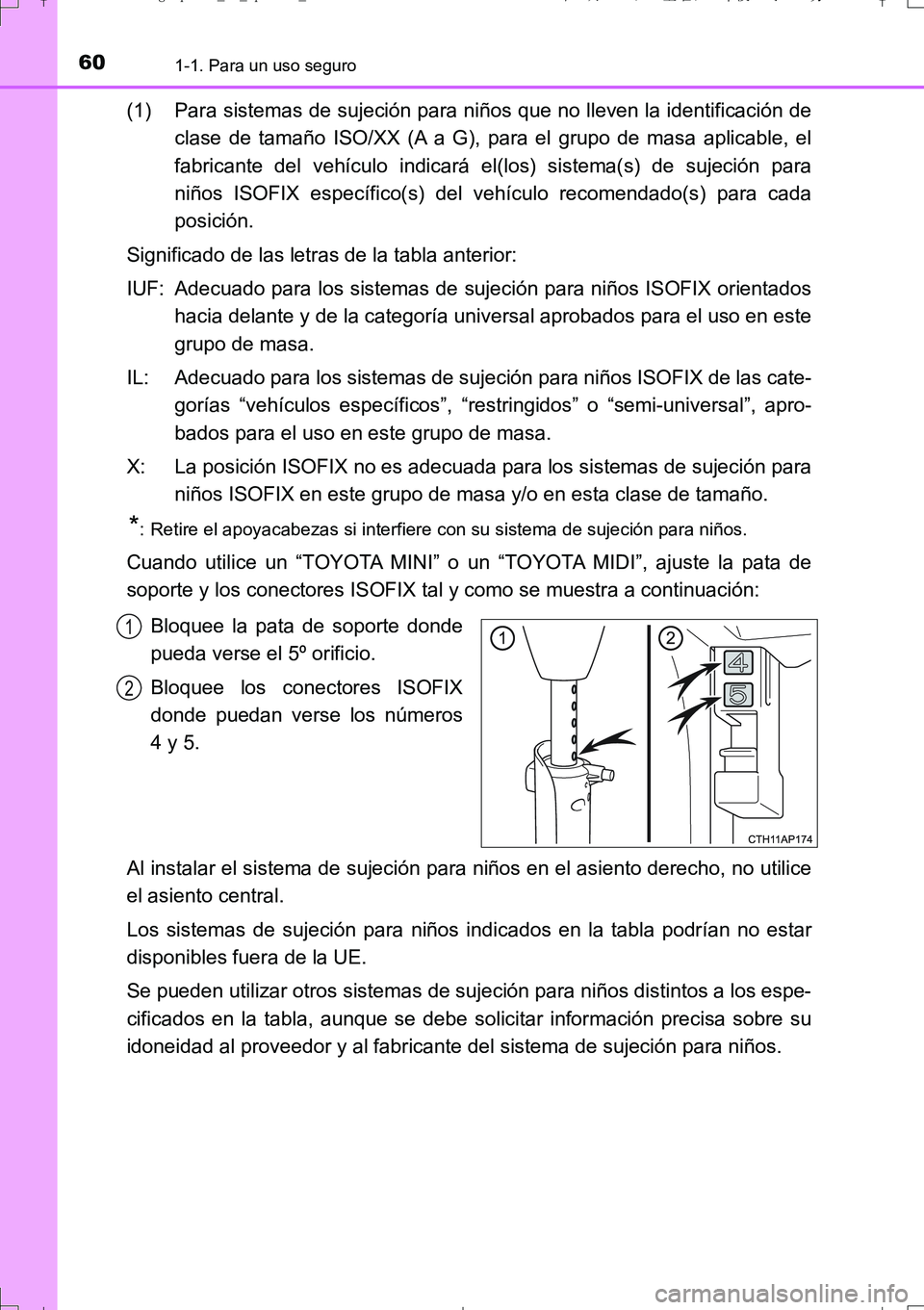 TOYOTA AURIS TOURING SPORTS 2017  Manual del propietario (in Spanish) 601-1. Para un uso seguro
UK_AURIS_Touring_Sport_ES (OM12L16S)
(1) Para sistemas de sujeción para niños que no lleven la identificación de
clase de tamaño ISO/XX (A a G), para el grupo de masa apl
