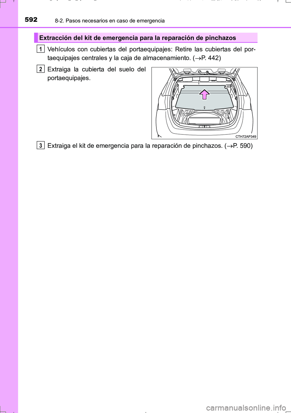 TOYOTA AURIS TOURING SPORTS 2017  Manual del propietario (in Spanish) 5928-2. Pasos necesarios en caso de emergencia
UK_AURIS_Touring_Sport_ES (OM12L16S)
Vehículos con cubiertas del portaequipajes: Retire las cubiertas del por-
taequipajes centrales y la caja de almace