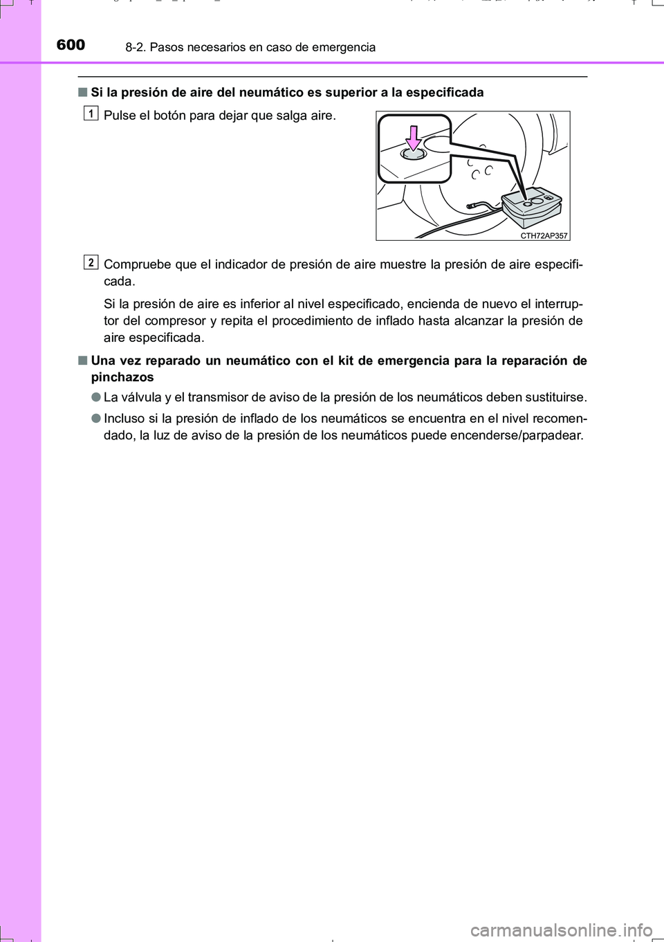 TOYOTA AURIS TOURING SPORTS 2017  Manual del propietario (in Spanish) 6008-2. Pasos necesarios en caso de emergencia
UK_AURIS_Touring_Sport_ES (OM12L16S)
■Si la presión de aire del neumático es superior a la especificada
Compruebe que el indicador de presión de air
