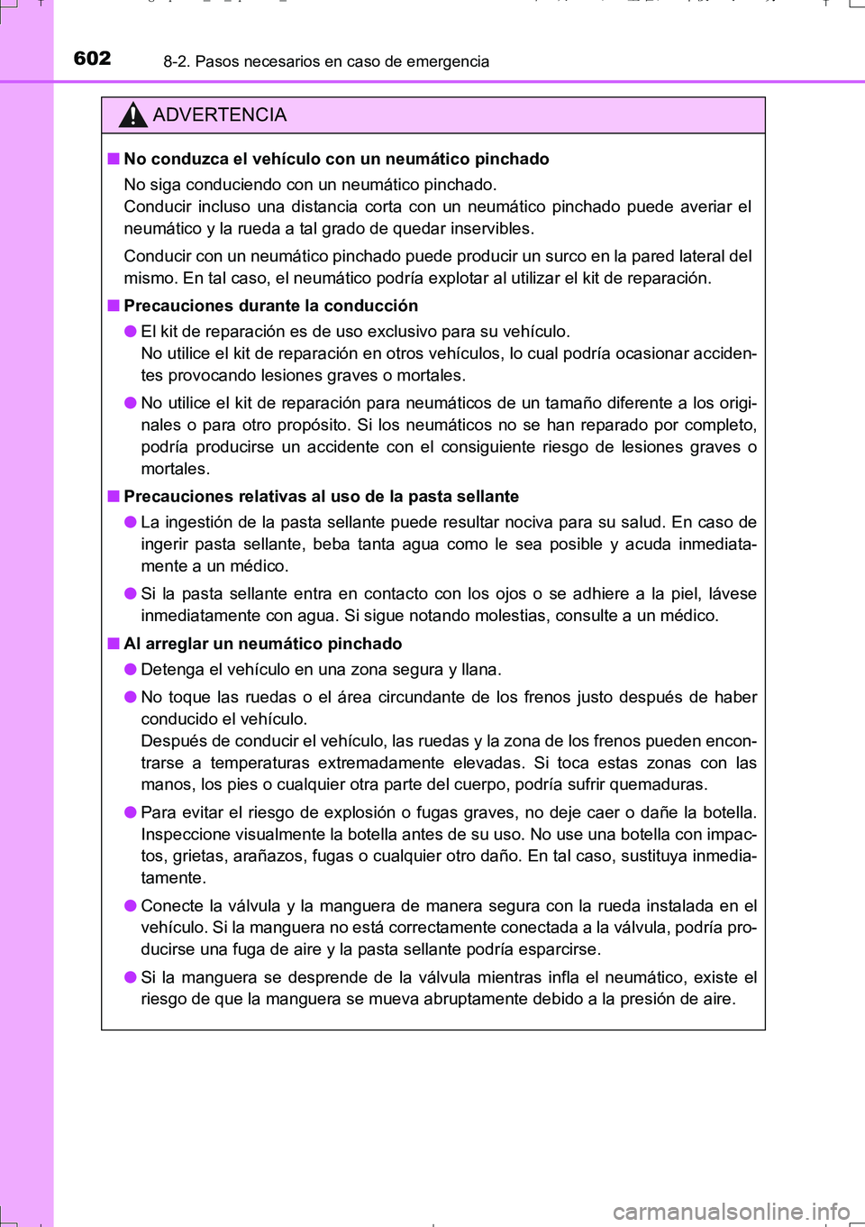 TOYOTA AURIS TOURING SPORTS 2017  Manual del propietario (in Spanish) 6028-2. Pasos necesarios en caso de emergencia
UK_AURIS_Touring_Sport_ES (OM12L16S)
ADVERTENCIA
■No conduzca el vehículo con un neumático pinchado
No siga conduciendo con un neumático pinchado.
C