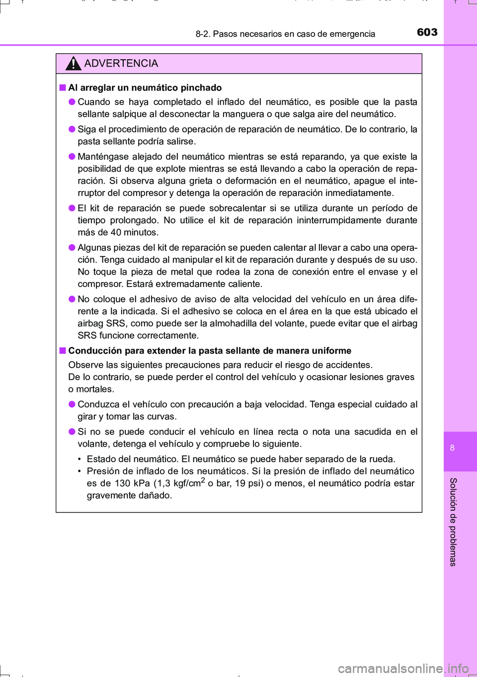 TOYOTA AURIS TOURING SPORTS 2017  Manual del propietario (in Spanish) 6038-2. Pasos necesarios en caso de emergencia
8
Solución de problemas
UK_AURIS_Touring_Sport_ES (OM12L16S)
ADVERTENCIA
■Al arreglar un neumático pinchado
●Cuando se haya completado el inflado d