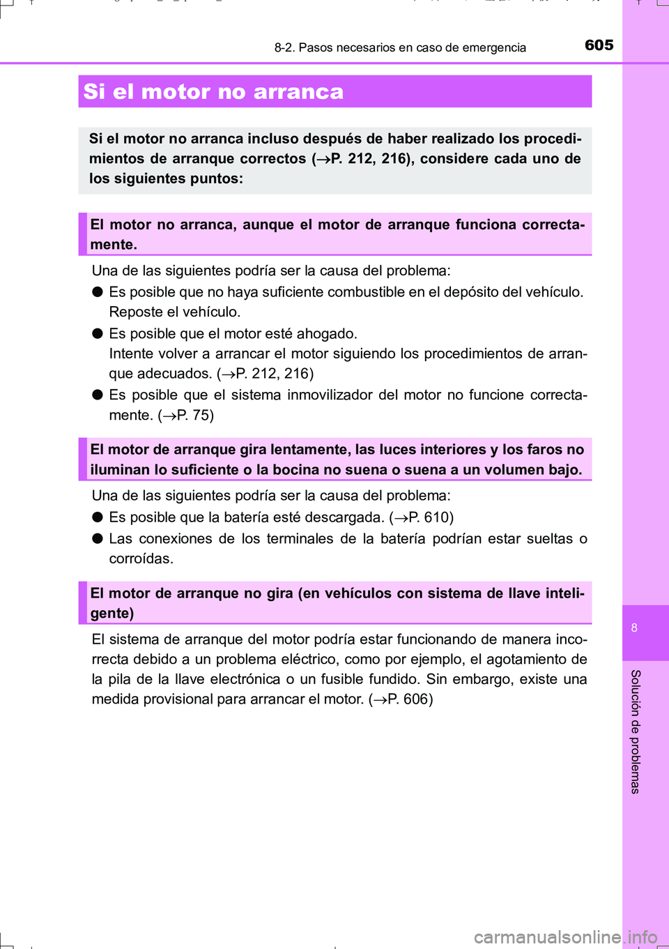 TOYOTA AURIS TOURING SPORTS 2017  Manual del propietario (in Spanish) 6058-2. Pasos necesarios en caso de emergencia
8
Solución de problemas
UK_AURIS_Touring_Sport_ES (OM12L16S)
Una de las siguientes podría ser la causa del problema:
●Es posible que no haya suficien