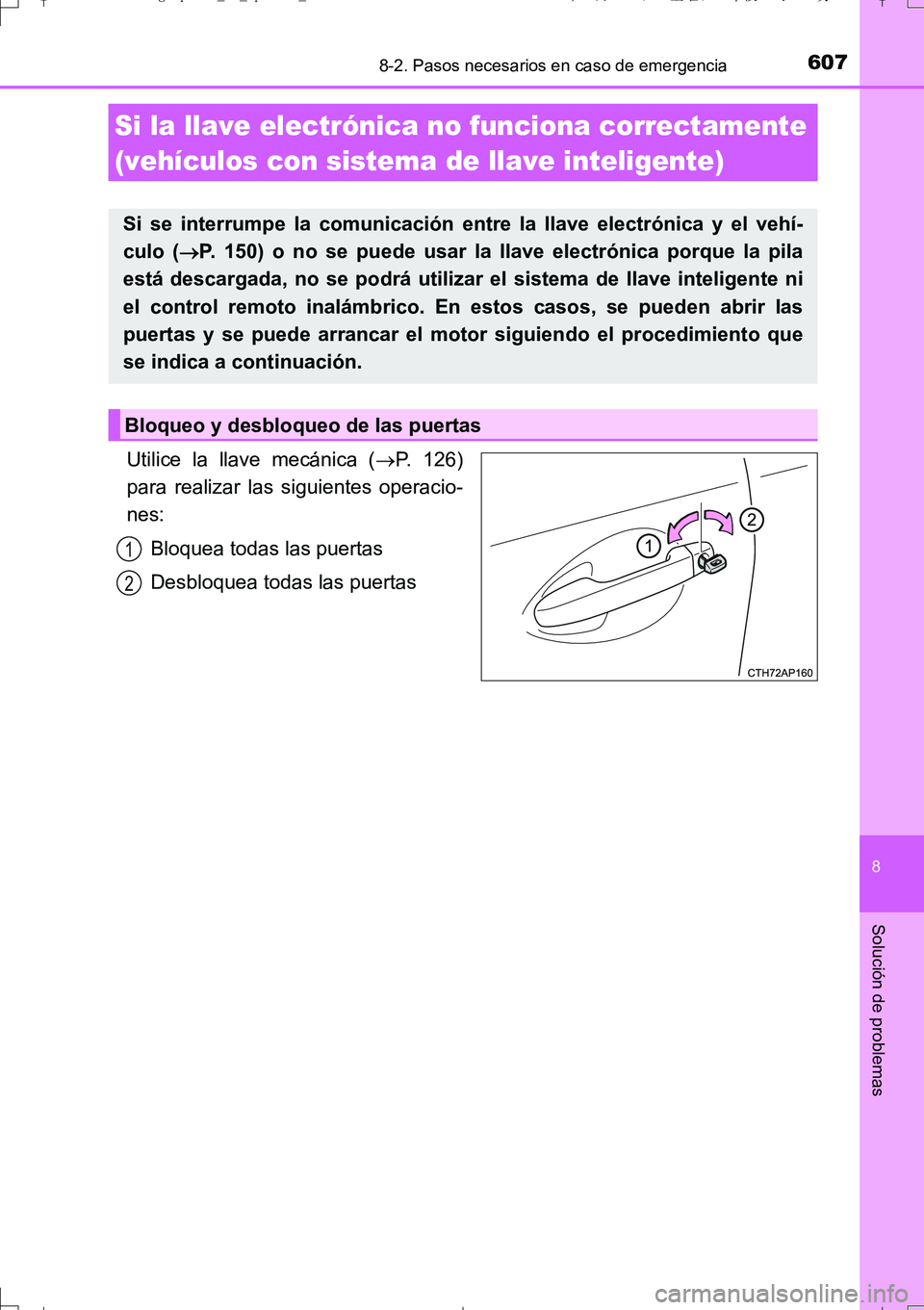 TOYOTA AURIS TOURING SPORTS 2017  Manual del propietario (in Spanish) 6078-2. Pasos necesarios en caso de emergencia
8
Solución de problemas
UK_AURIS_Touring_Sport_ES (OM12L16S)
Utilice la llave mecánica (P. 126)
para realizar las siguientes operacio-
nes:
Bloquea 