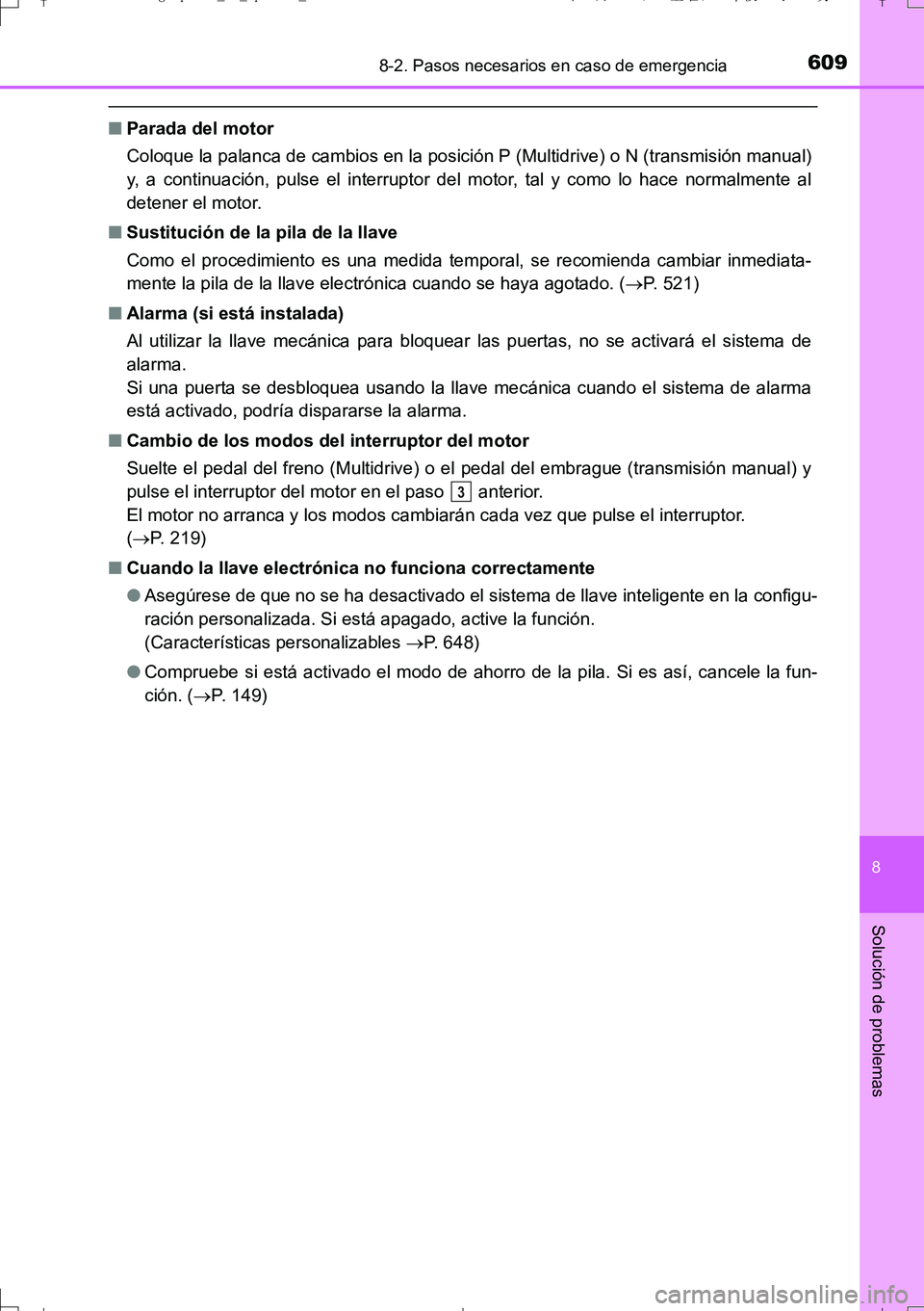 TOYOTA AURIS TOURING SPORTS 2017  Manual del propietario (in Spanish) 6098-2. Pasos necesarios en caso de emergencia
8
Solución de problemas
UK_AURIS_Touring_Sport_ES (OM12L16S)
■Parada del motor
Coloque la palanca de cambios en la posición P (Multidrive) o N (trans