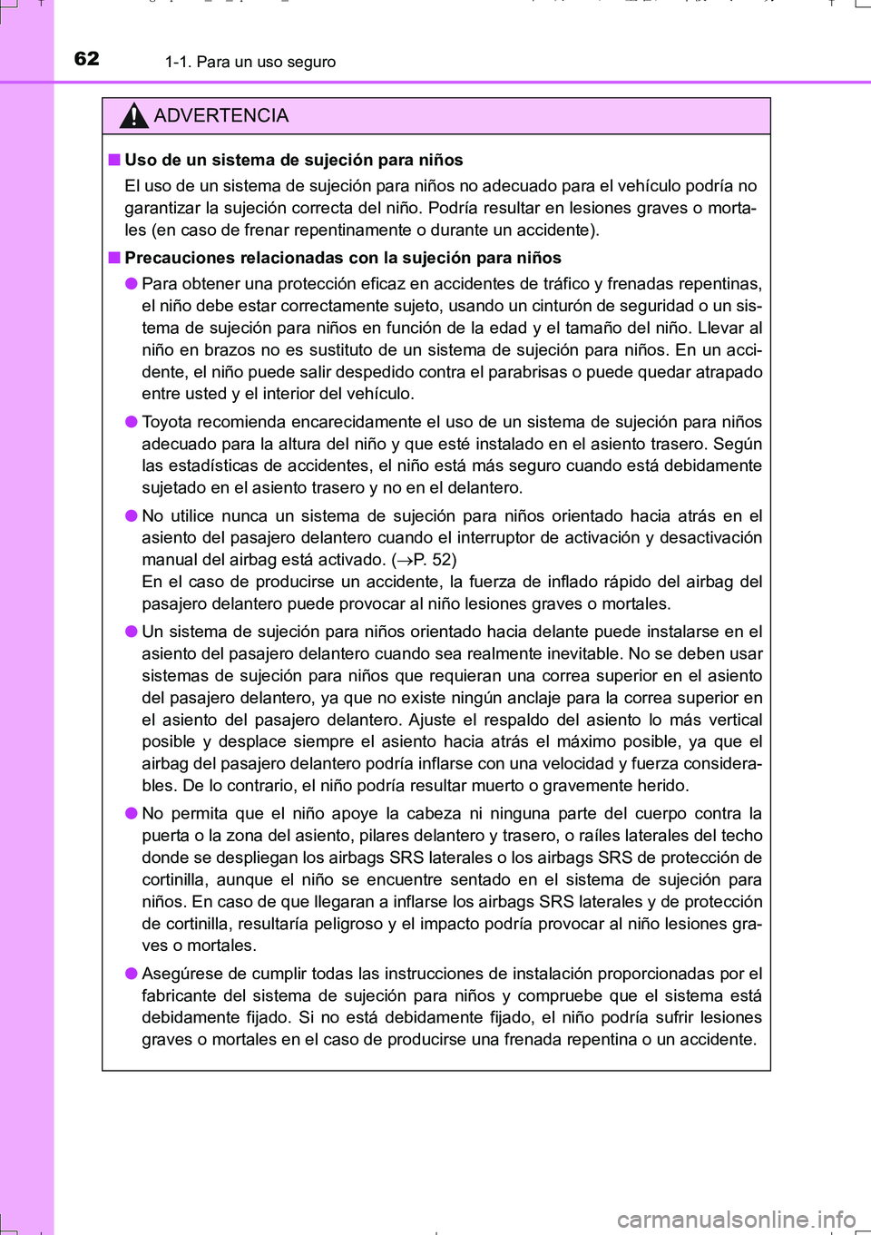 TOYOTA AURIS TOURING SPORTS 2017  Manual del propietario (in Spanish) 621-1. Para un uso seguro
UK_AURIS_Touring_Sport_ES (OM12L16S)
ADVERTENCIA
■Uso de un sistema de sujeción para niños
El uso de un sistema de sujeción para niños no adecuado para el vehículo pod