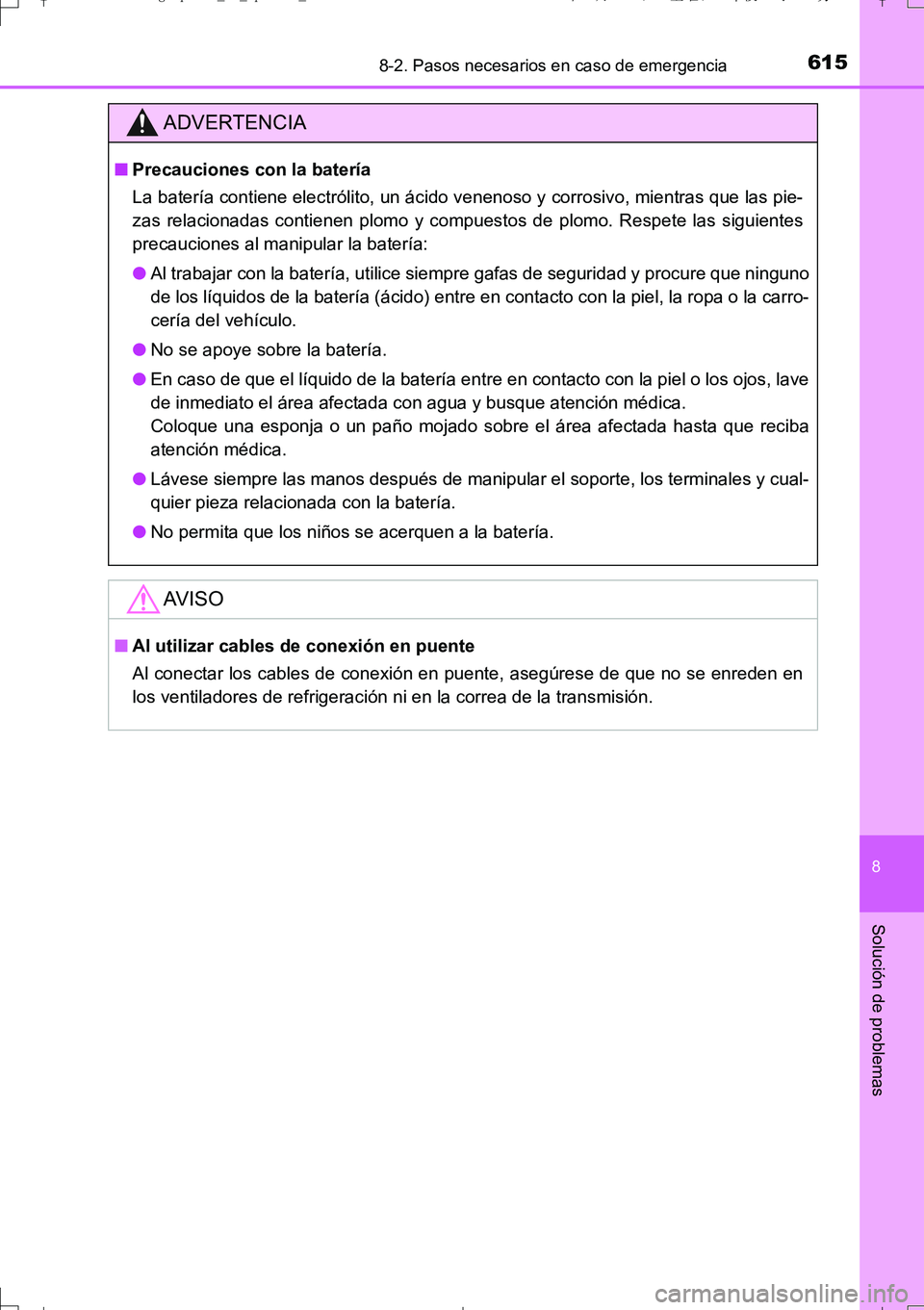 TOYOTA AURIS TOURING SPORTS 2017  Manual del propietario (in Spanish) 6158-2. Pasos necesarios en caso de emergencia
8
Solución de problemas
UK_AURIS_Touring_Sport_ES (OM12L16S)
ADVERTENCIA
■Precauciones con la batería
La batería contiene electrólito, un ácido ve