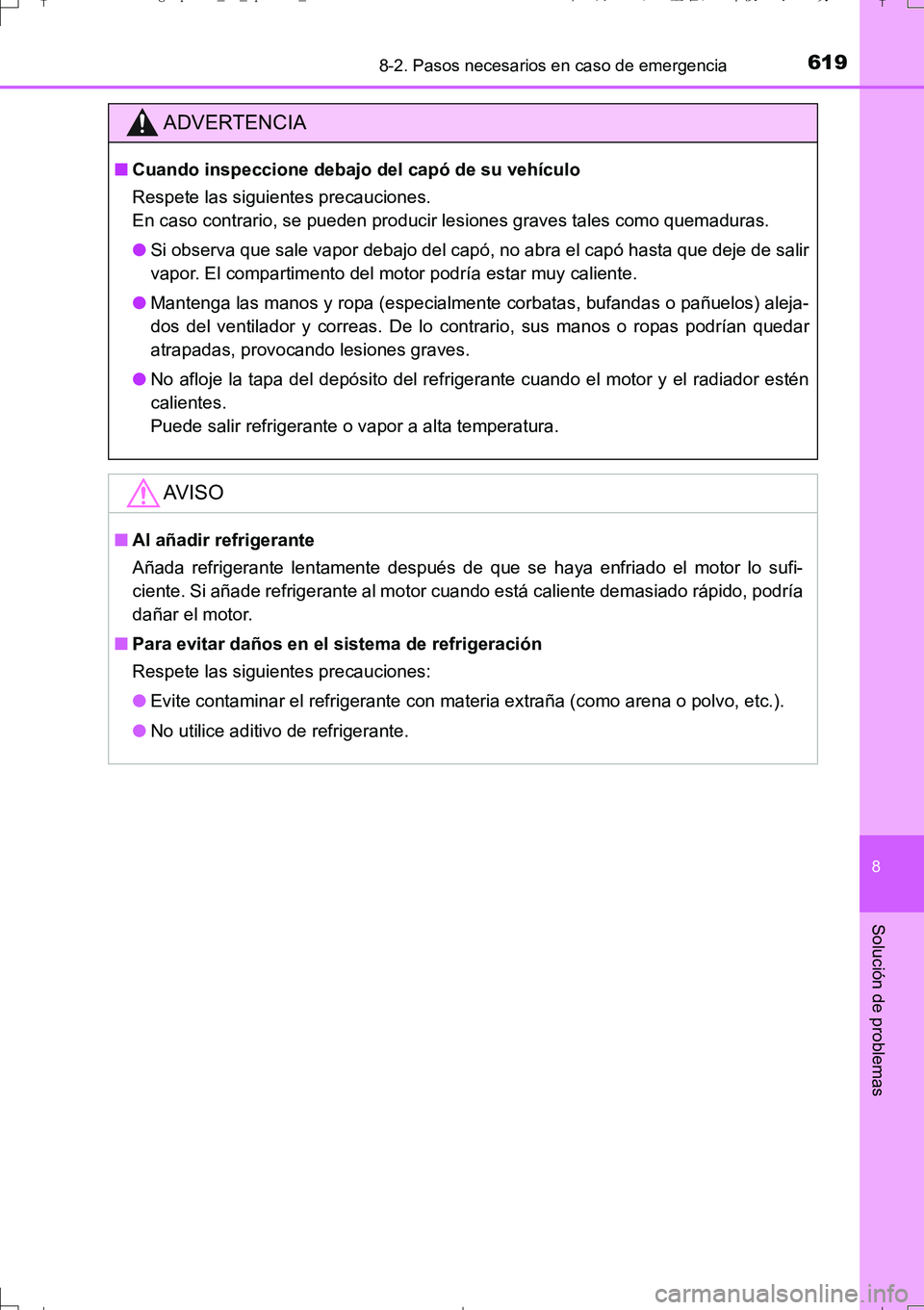 TOYOTA AURIS TOURING SPORTS 2017  Manual del propietario (in Spanish) 6198-2. Pasos necesarios en caso de emergencia
8
Solución de problemas
UK_AURIS_Touring_Sport_ES (OM12L16S)
ADVERTENCIA
■Cuando inspeccione debajo del capó de su vehículo
Respete las siguientes p
