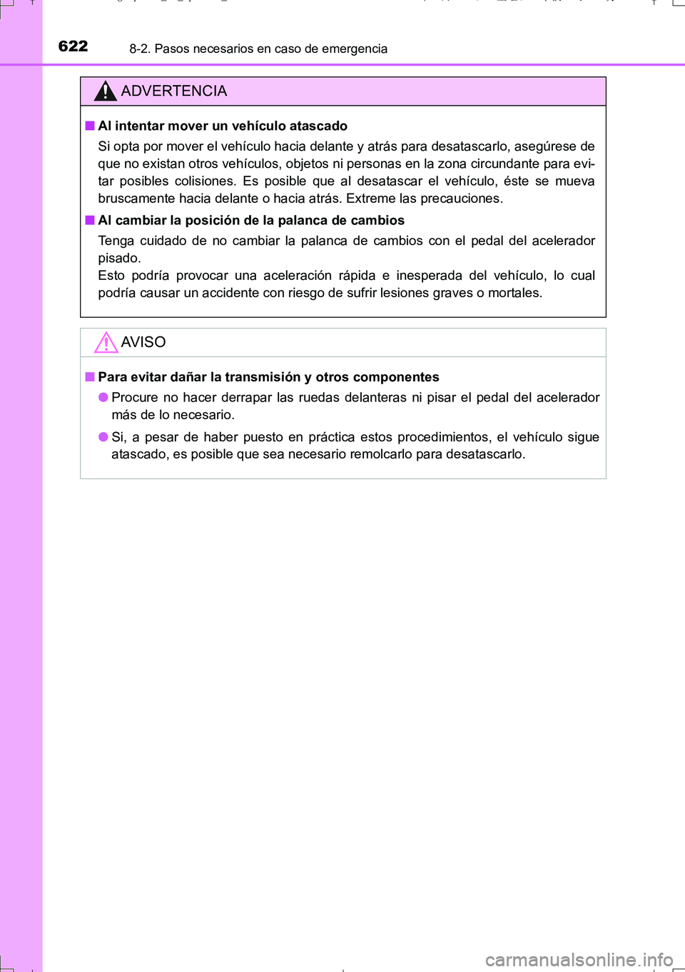 TOYOTA AURIS TOURING SPORTS 2017  Manual del propietario (in Spanish) 6228-2. Pasos necesarios en caso de emergencia
UK_AURIS_Touring_Sport_ES (OM12L16S)
ADVERTENCIA
■Al intentar mover un vehículo atascado
Si opta por mover el vehículo hacia delante y atrás para de