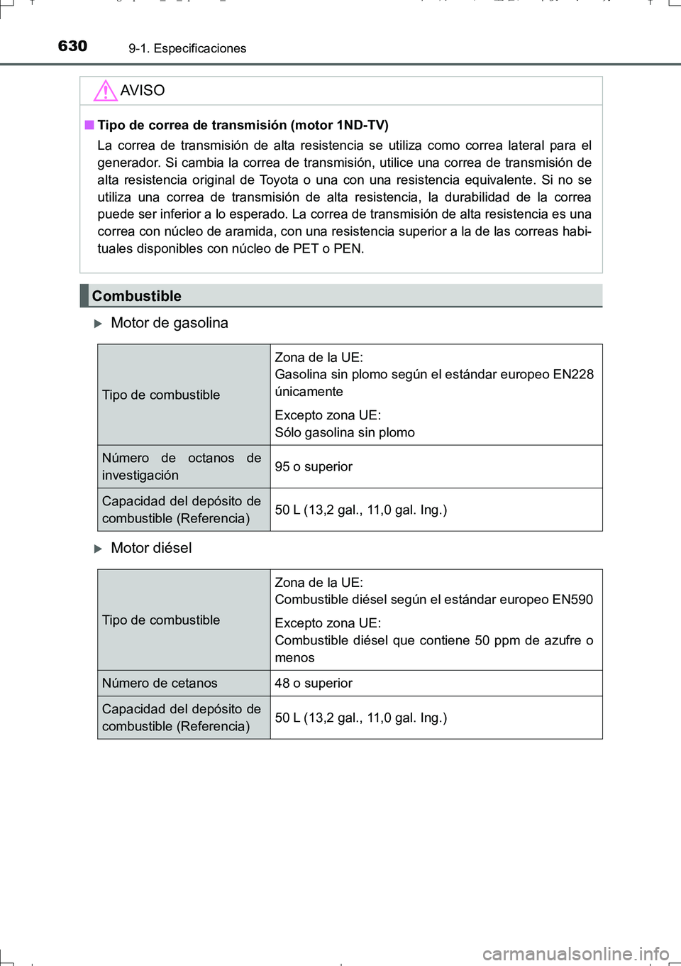 TOYOTA AURIS TOURING SPORTS 2017  Manual del propietario (in Spanish) 6309-1. Especificaciones
UK_AURIS_Touring_Sport_ES (OM12L16S)
Motor de gasolina
Motor diésel
AV I S O
■Tipo de correa de transmisión (motor 1ND-TV)
La correa de transmisión de alta resisten
