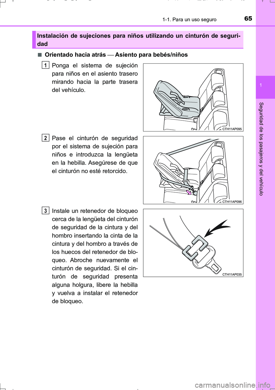 TOYOTA AURIS TOURING SPORTS 2017  Manual del propietario (in Spanish) 651-1. Para un uso seguro
1
Seguridad de los pasajeros y del vehículo
UK_AURIS_Touring_Sport_ES (OM12L16S)■
Orientado hacia atrás  Asiento para bebés/niños
Ponga el sistema de sujeción
para 