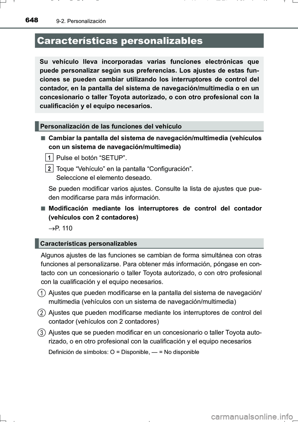 TOYOTA AURIS TOURING SPORTS 2017  Manual del propietario (in Spanish) 648
UK_AURIS_Touring_Sport_ES (OM12L16S)
9-2. Personalización
■Cambiar la pantalla del sistema de navegación/multimedia (vehículos
con un sistema de navegación/multimedia)
Pulse el botón “SET