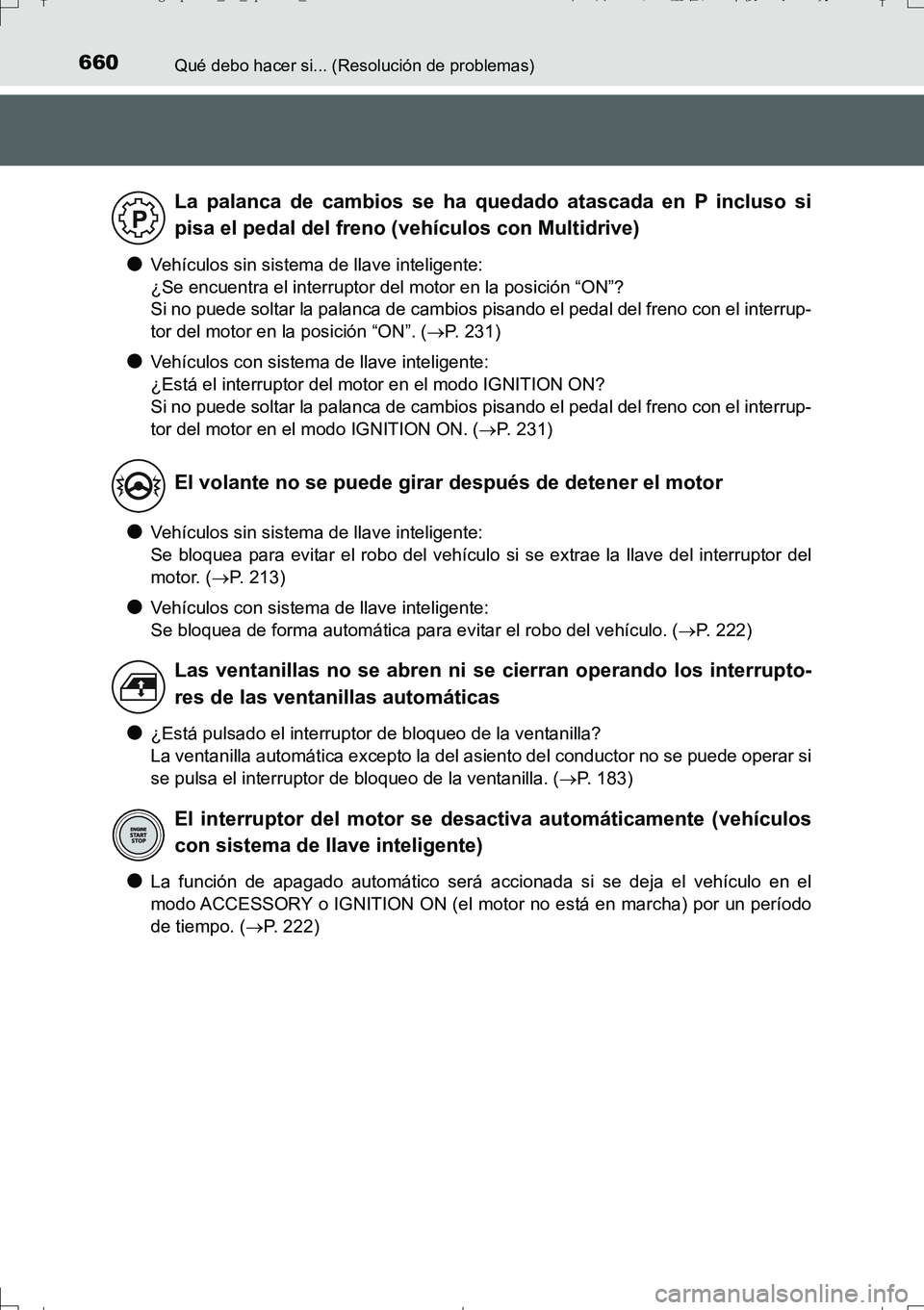 TOYOTA AURIS TOURING SPORTS 2017  Manual del propietario (in Spanish) 660Qué debo hacer si... (Resolución de problemas)
UK_AURIS_Touring_Sport_ES (OM12L16S)
●Vehículos sin sistema de llave inteligente: 
¿Se encuentra el interruptor del motor en la posición “ON