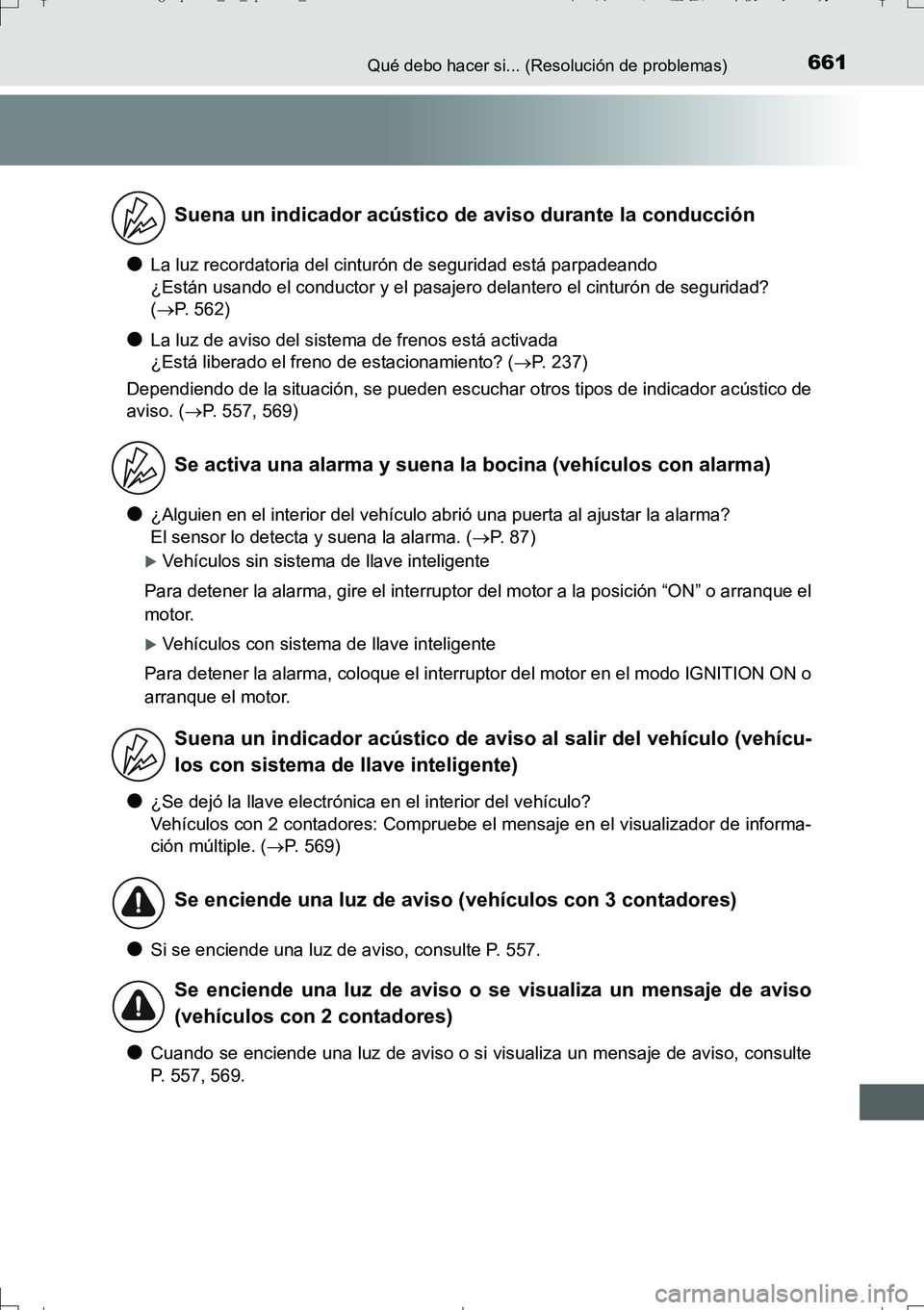 TOYOTA AURIS TOURING SPORTS 2017  Manual del propietario (in Spanish) 661Qué debo hacer si... (Resolución de problemas)
UK_AURIS_Touring_Sport_ES (OM12L16S)
●La luz recordatoria del cinturón de seguridad está parpadeando 
¿Están usando el conductor y el pasajero