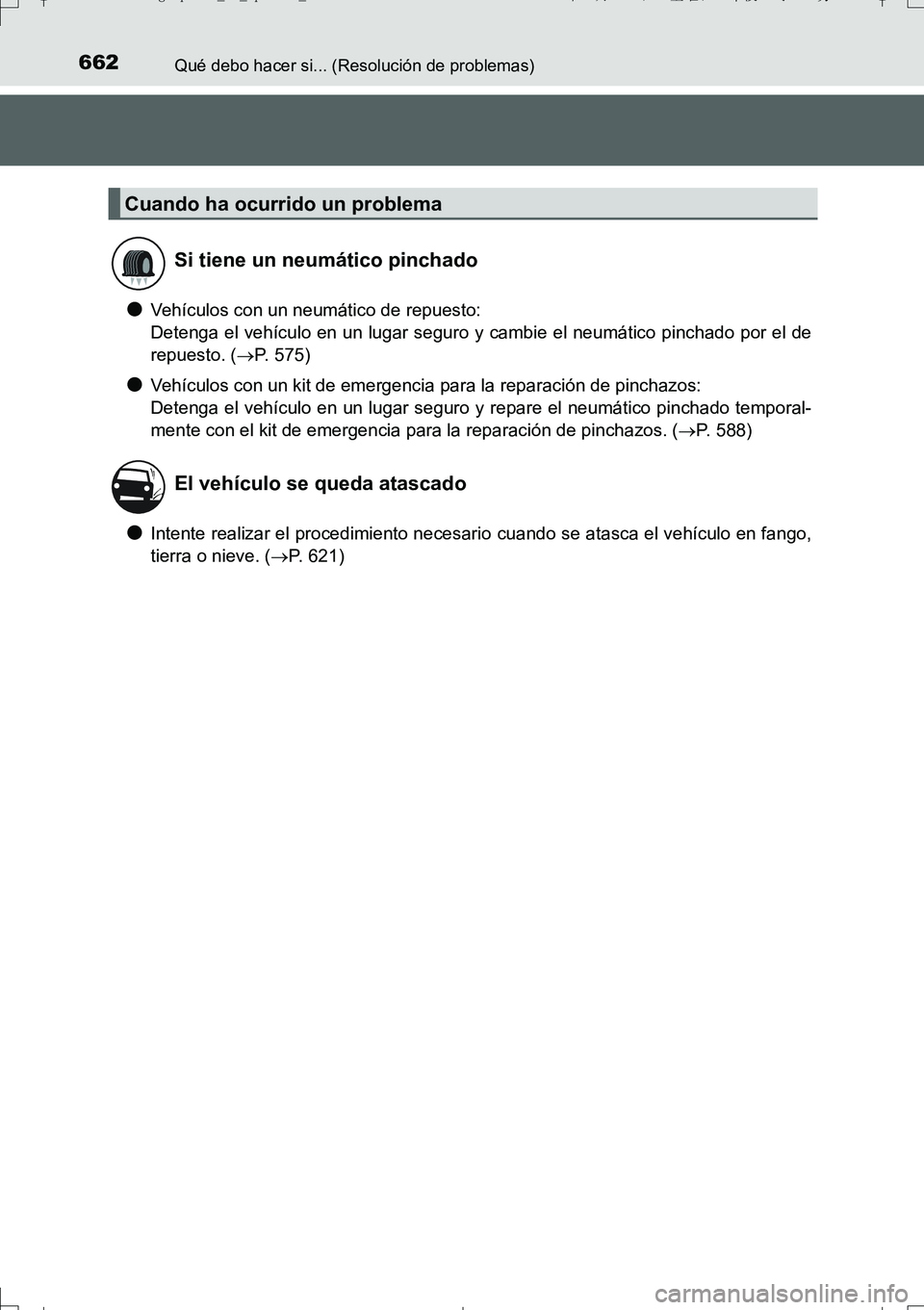 TOYOTA AURIS TOURING SPORTS 2017  Manual del propietario (in Spanish) 662Qué debo hacer si... (Resolución de problemas)
UK_AURIS_Touring_Sport_ES (OM12L16S)
●Vehículos con un neumático de repuesto:
Detenga el vehículo en un lugar seguro y cambie el neumático pin