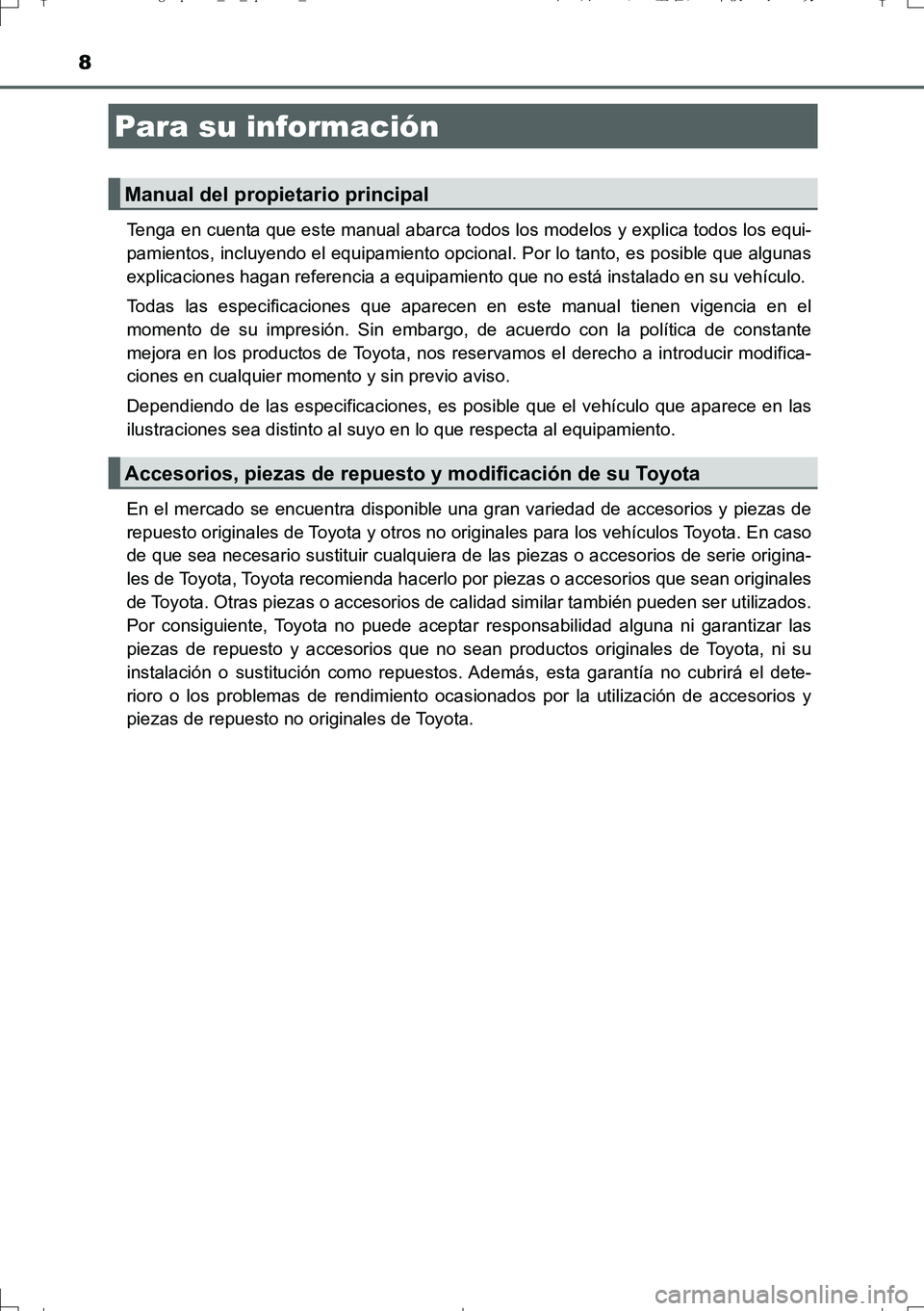 TOYOTA AURIS TOURING SPORTS 2017  Manual del propietario (in Spanish) 8
UK_AURIS_Touring_Sport_ES (OM12L16S)Tenga en cuenta que este manual abarca todos los modelos y explica todos los equi-
pamientos, incluyendo el equipamiento opcional. Por lo tanto, es posible que al