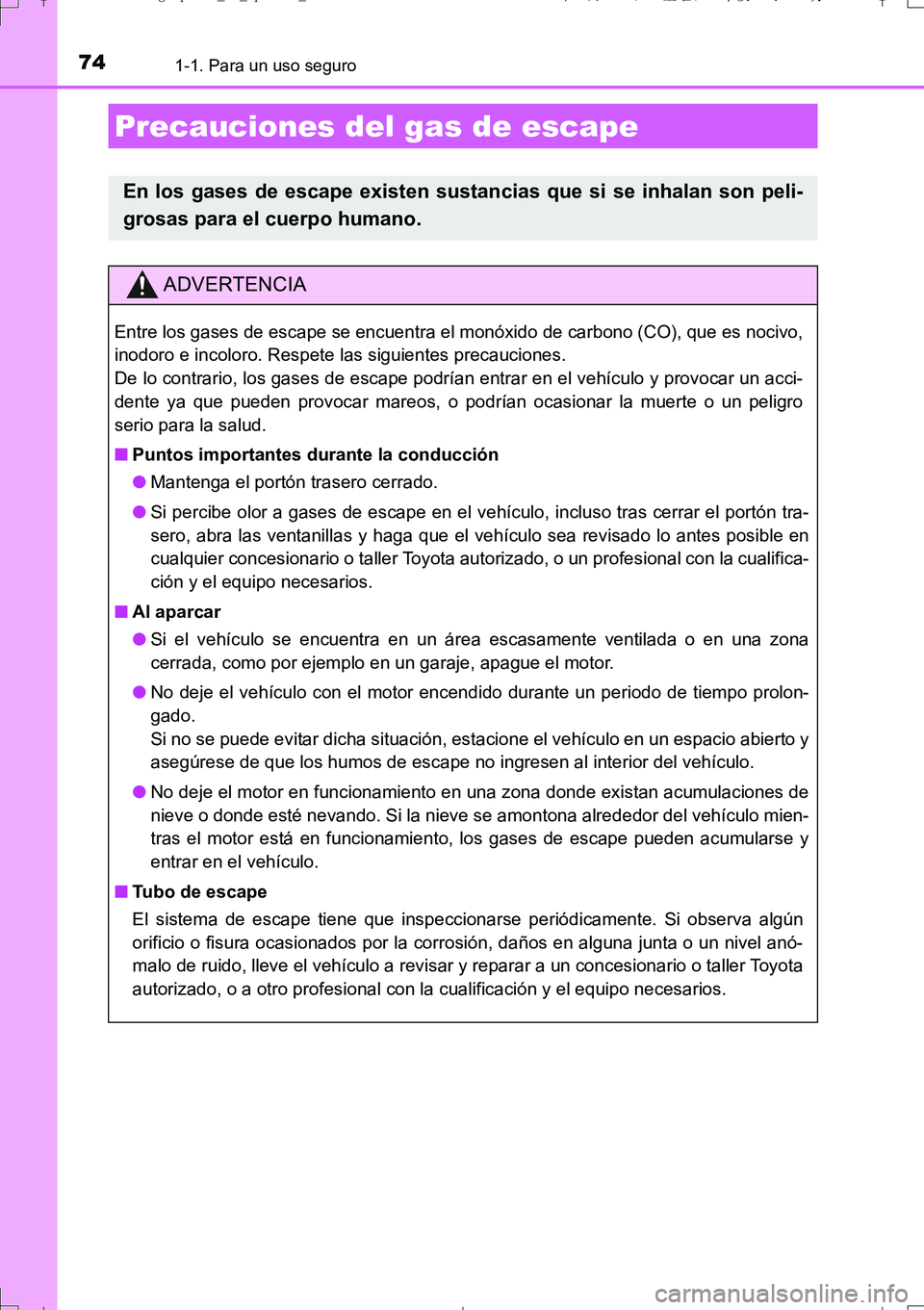 TOYOTA AURIS TOURING SPORTS 2017 Manual del propietario (in Spanish) 741-1. Para un uso seguro
UK_AURIS_Touring_Sport_ES (OM12L16S)
Precauciones del gas de escape
En los gases de escape existen sustancias que si se inhalan son peli-
grosas para el cuerpo humano.
ADVERT TOYOTA AURIS TOURING SPORTS 2017 Manual del propietario (in Spanish) 741-1. Para un uso seguro
UK_AURIS_Touring_Sport_ES (OM12L16S)
Precauciones del gas de escape
En los gases de escape existen sustancias que si se inhalan son peli-
grosas para el cuerpo humano.
ADVERT