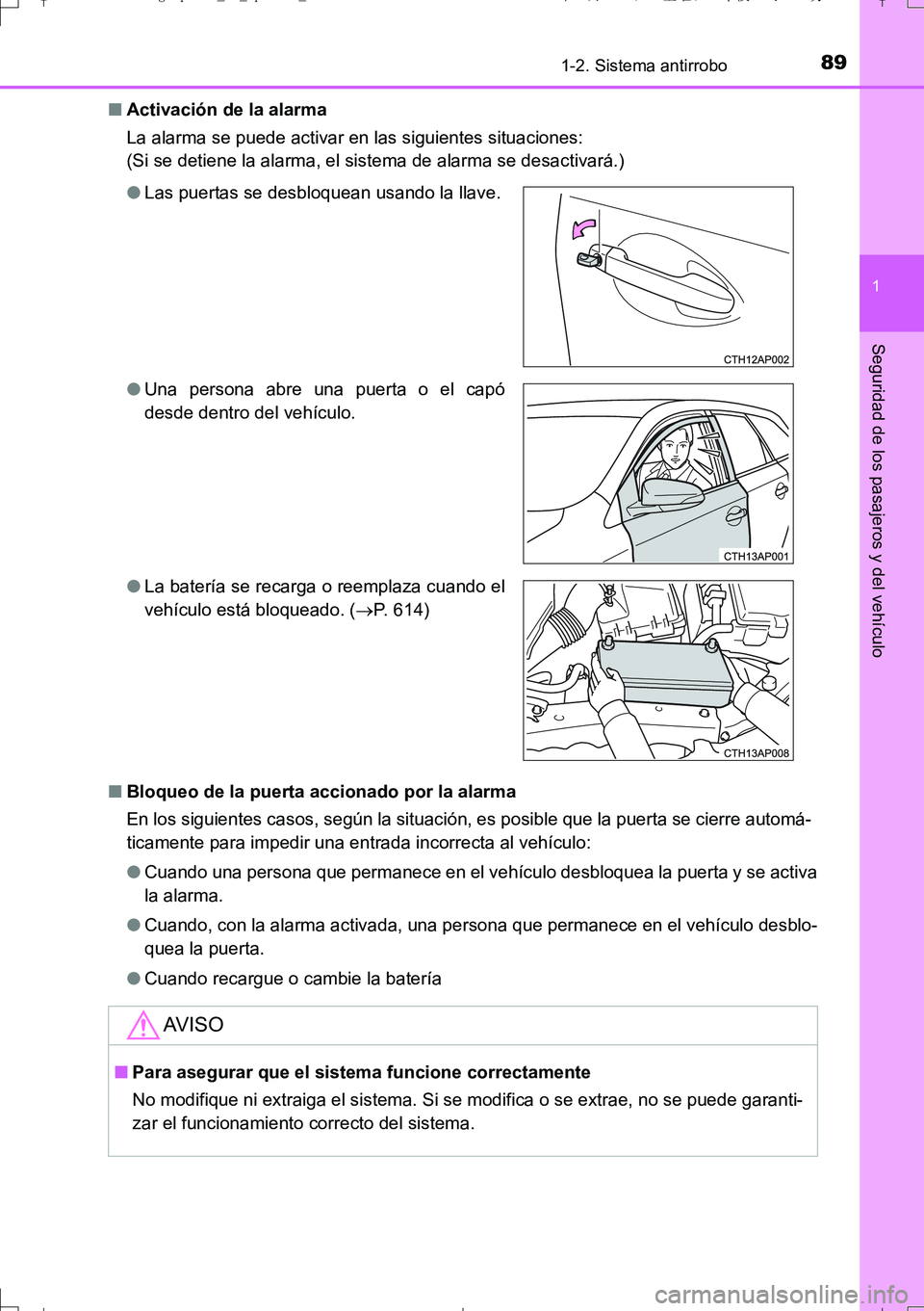 TOYOTA AURIS TOURING SPORTS 2017  Manual del propietario (in Spanish) 891-2. Sistema antirrobo
1
Seguridad de los pasajeros y del vehículo
UK_AURIS_Touring_Sport_ES (OM12L16S)■Activación de la alarma
La alarma se puede activar en las siguientes situaciones:
(Si se d