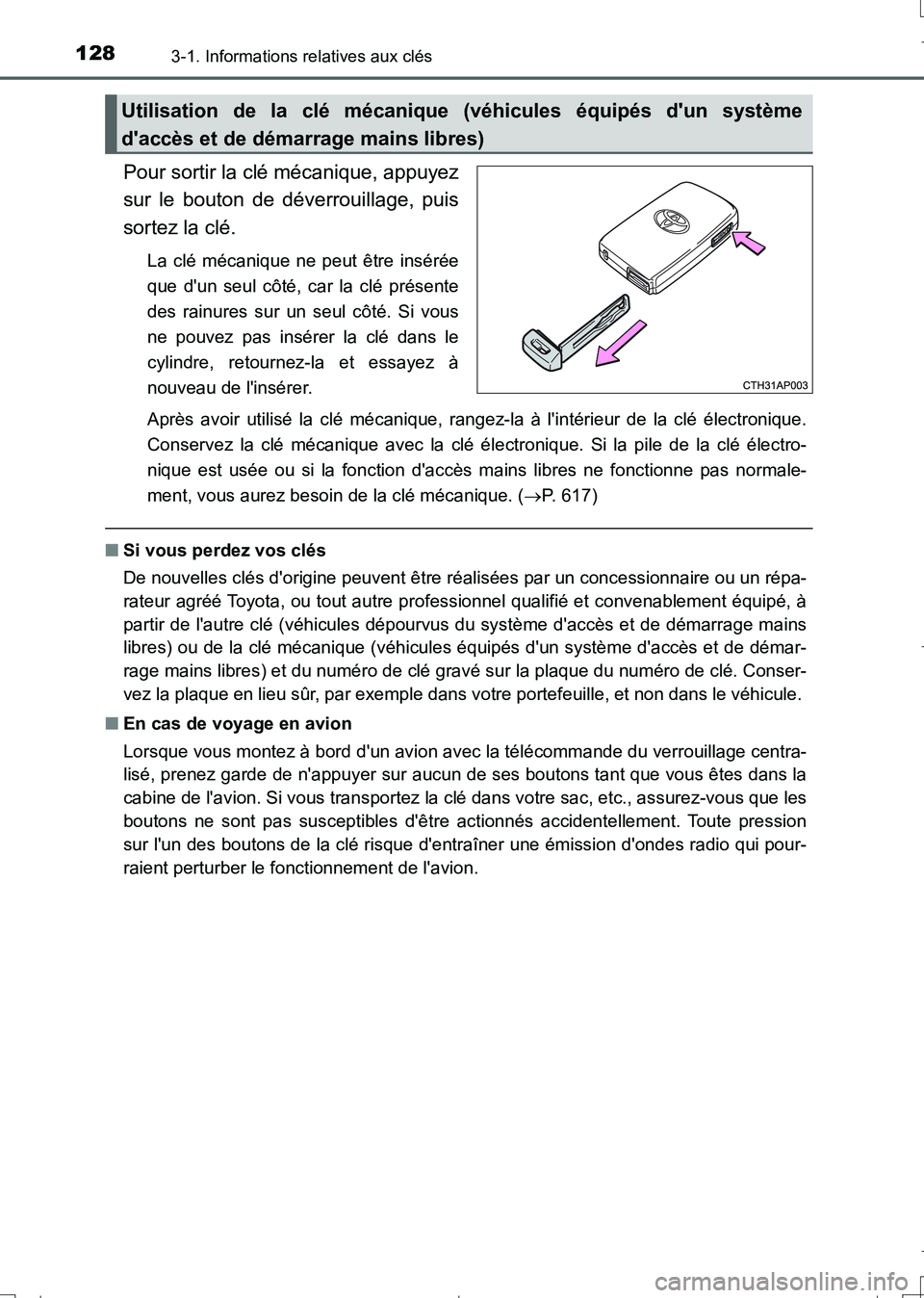 TOYOTA AURIS TOURING SPORTS 2017  Manuel du propriétaire (in French) 1283-1. Informations relatives aux clés
UK_AURIS_Touring_Sport_EK (OM12L14K)
Pour sortir la clé mécanique, appuyez
sur le bouton de déverrouillage, puis
sortez la clé.
La clé mécanique ne peut 