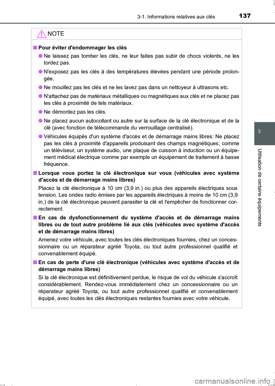 TOYOTA AURIS TOURING SPORTS 2017  Manuel du propriétaire (in French) 1373-1. Informations relatives aux clés
3
Utilisation de certains équipements
UK_AURIS_Touring_Sport_EK (OM12L14K)
NOTE
■Pour éviter dendommager les clés
●Ne laissez pas tomber les clés, ne 