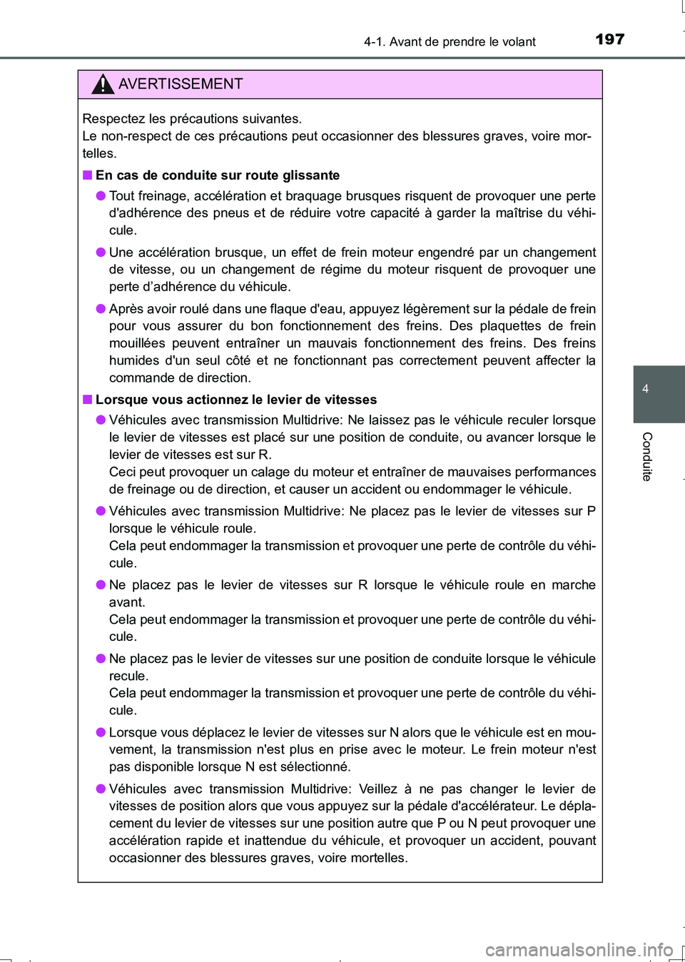 TOYOTA AURIS TOURING SPORTS 2017  Manuel du propriétaire (in French) 1974-1. Avant de prendre le volant
4
Conduite
UK_AURIS_Touring_Sport_EK (OM12L14K)
AVERTISSEMENT
Respectez les précautions suivantes. 
Le non-respect de ces précautions peut occasionner des blessure
