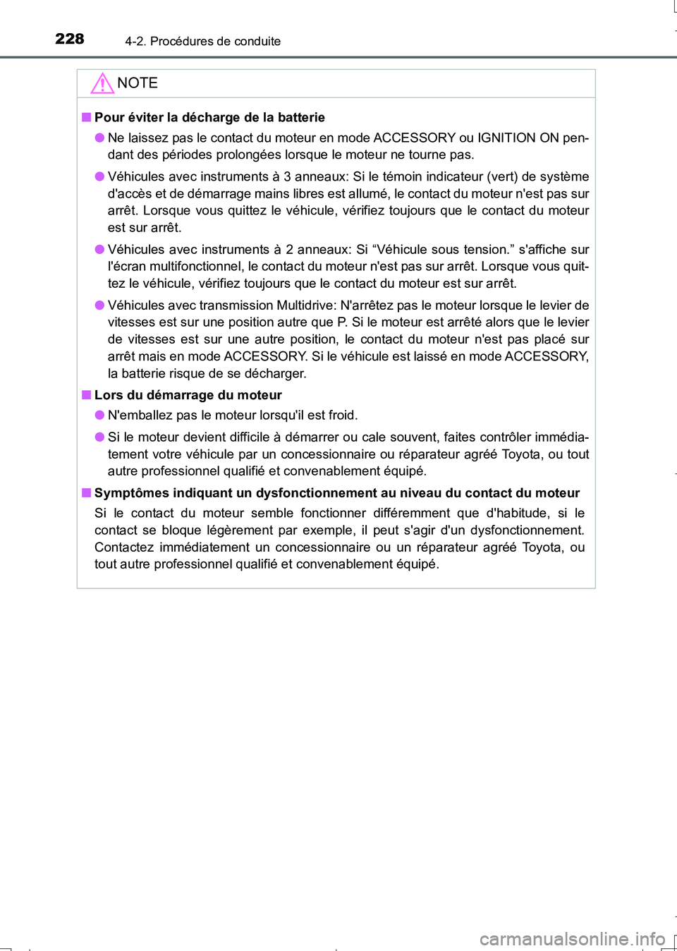 TOYOTA AURIS TOURING SPORTS 2017  Manuel du propriétaire (in French) 2284-2. Procédures de conduite
UK_AURIS_Touring_Sport_EK (OM12L14K)
NOTE
■Pour éviter la décharge de la batterie
●Ne laissez pas le contact du moteur en mode ACCESSORY ou IGNITION ON pen-
dant 