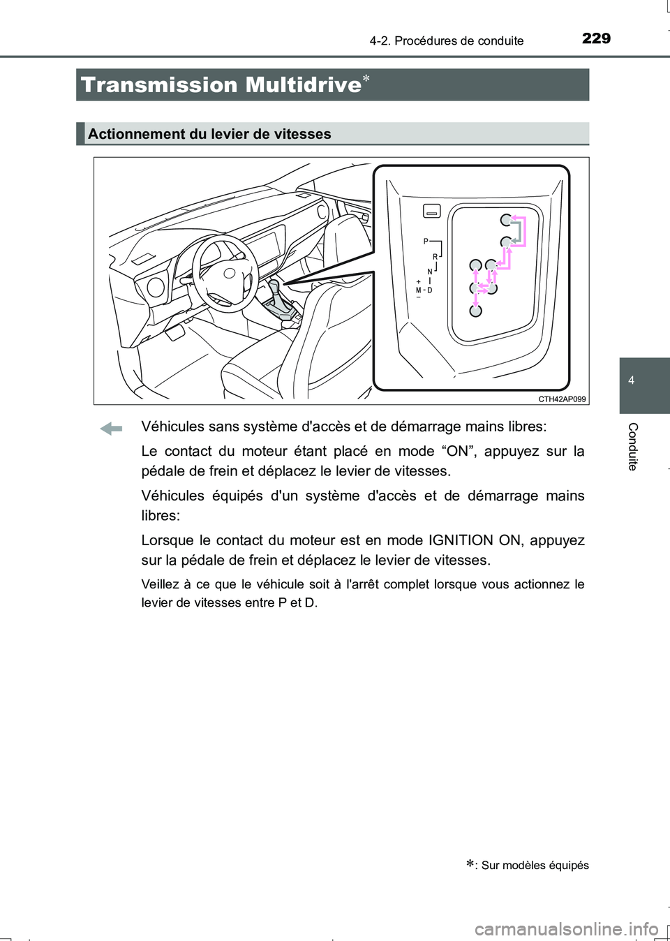 TOYOTA AURIS TOURING SPORTS 2017  Manuel du propriétaire (in French) 2294-2. Procédures de conduite
4
Conduite
UK_AURIS_Touring_Sport_EK (OM12L14K)
Véhicules sans système daccès et de démarrage mains libres:
Le contact du moteur étant placé en mode “ON”, ap