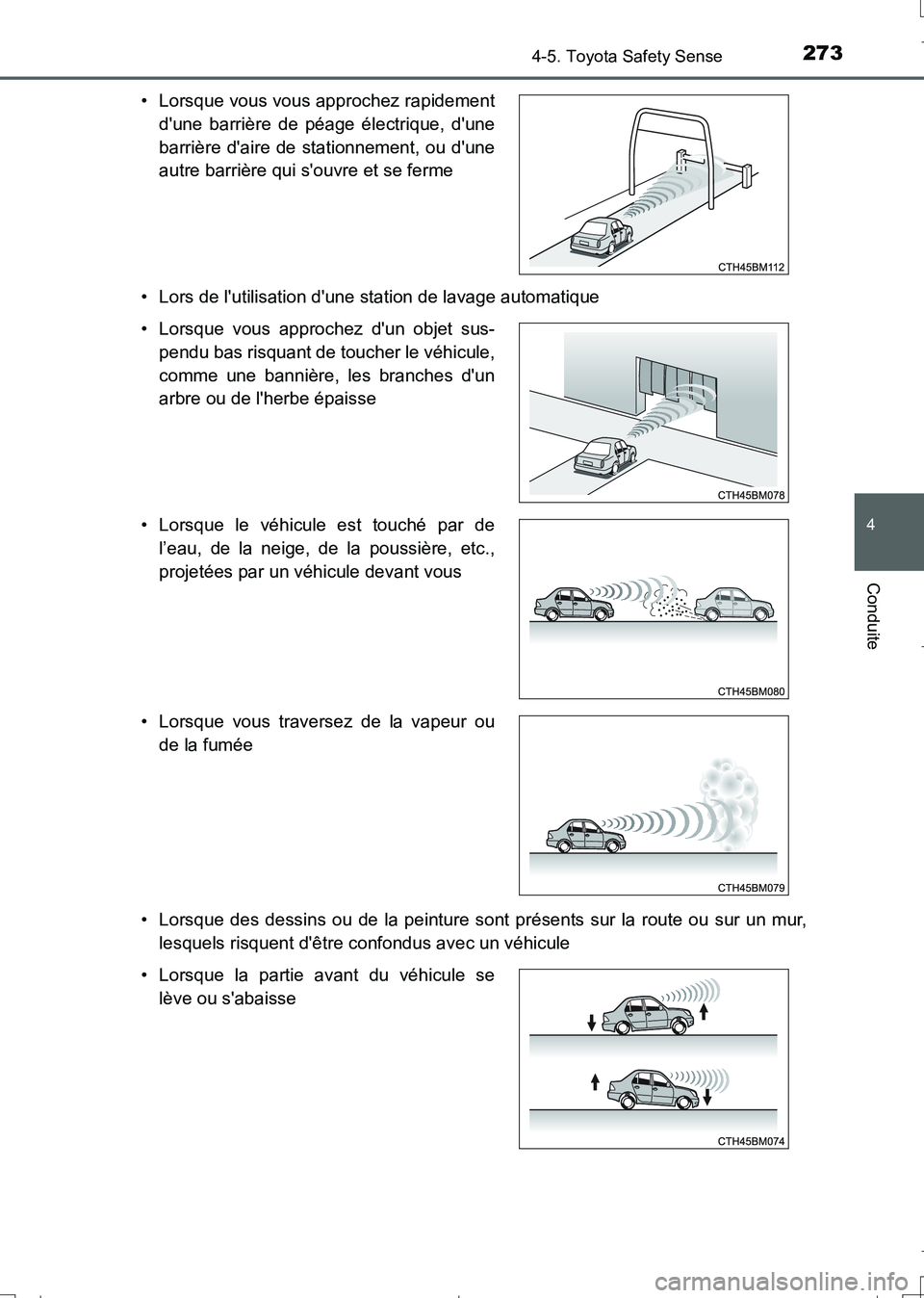 TOYOTA AURIS TOURING SPORTS 2017  Manuel du propriétaire (in French) 2734-5. Toyota Safety Sense
4
Conduite
UK_AURIS_Touring_Sport_EK (OM12L14K)• Lors de lutilisation dune station de lavage automatique
• Lorsque des dessins ou de la peinture sont présents sur la
