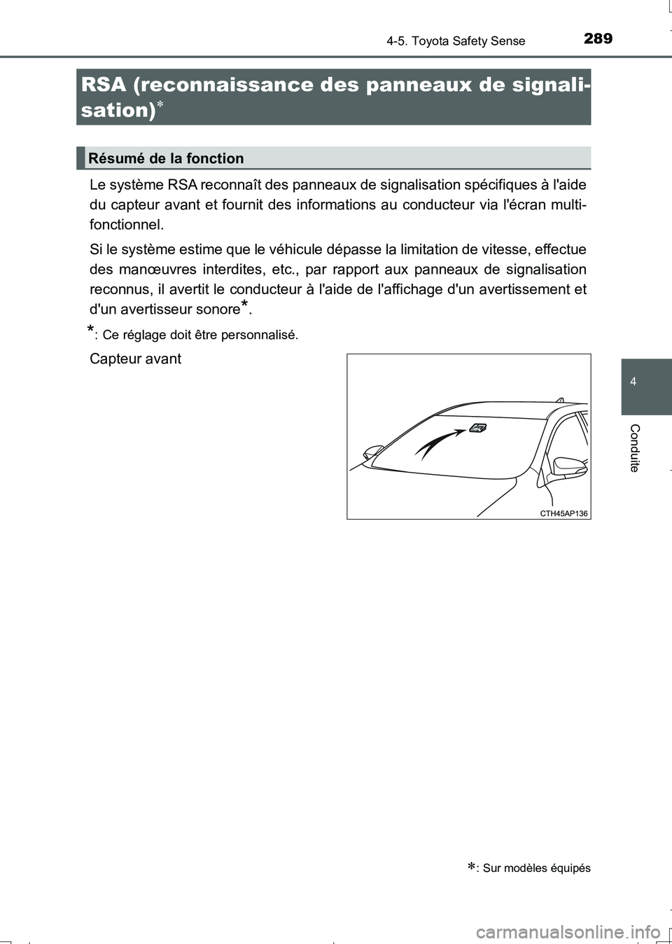 TOYOTA AURIS TOURING SPORTS 2017  Manuel du propriétaire (in French) 2894-5. Toyota Safety Sense
4
Conduite
UK_AURIS_Touring_Sport_EK (OM12L14K)
Le système RSA reconnaît des panneaux de signalisation spécifiques à laide
du capteur avant et fournit des informations