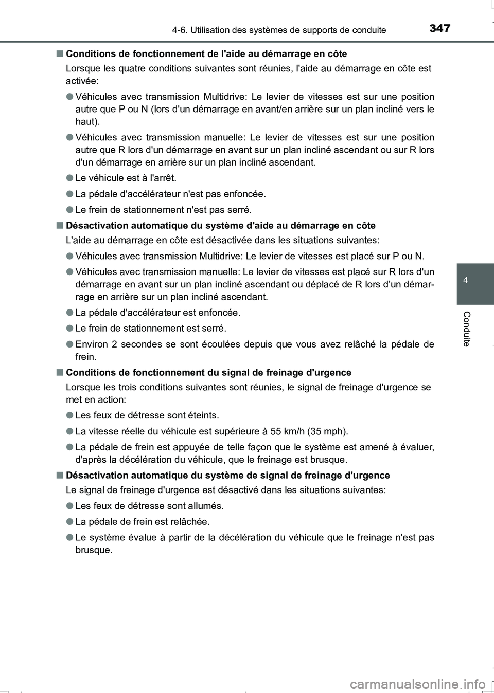 TOYOTA AURIS TOURING SPORTS 2017  Manuel du propriétaire (in French) 3474-6. Utilisation des systèmes de supports de conduite
4
Conduite
UK_AURIS_Touring_Sport_EK (OM12L14K)■Conditions de fonctionnement de laide au démarrage en côte
Lorsque les quatre conditions 