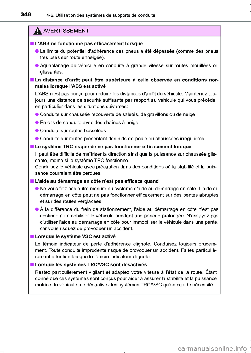 TOYOTA AURIS TOURING SPORTS 2017  Manuel du propriétaire (in French) 3484-6. Utilisation des systèmes de supports de conduite
UK_AURIS_Touring_Sport_EK (OM12L14K)
AVERTISSEMENT
■LABS ne fonctionne pas efficacement lorsque
●La limite du potentiel dadhérence des 