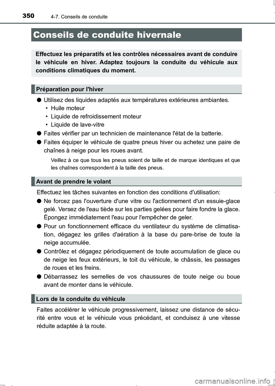 TOYOTA AURIS TOURING SPORTS 2017  Manuel du propriétaire (in French) 350
UK_AURIS_Touring_Sport_EK (OM12L14K)
4-7. Conseils de conduite
●Utilisez des liquides adaptés aux températures extérieures ambiantes. 
• Huile moteur
• Liquide de refroidissement moteur
