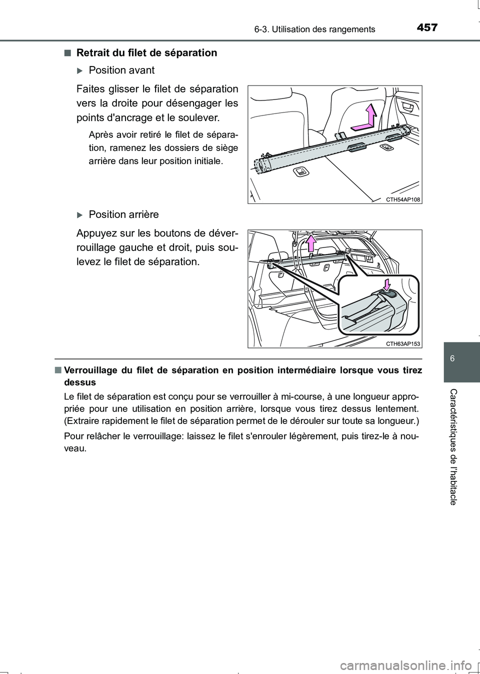 TOYOTA AURIS TOURING SPORTS 2017 Manuel du propriétaire (in French) 4576-3. Utilisation des rangements
6
Caractéristiques de l’habitacle
UK_AURIS_Touring_Sport_EK (OM12L14K)■
Retrait du filet de séparation
Position avant
Faites glisser le filet de séparation TOYOTA AURIS TOURING SPORTS 2017 Manuel du propriétaire (in French) 4576-3. Utilisation des rangements
6
Caractéristiques de l’habitacle
UK_AURIS_Touring_Sport_EK (OM12L14K)■
Retrait du filet de séparation
Position avant
Faites glisser le filet de séparation