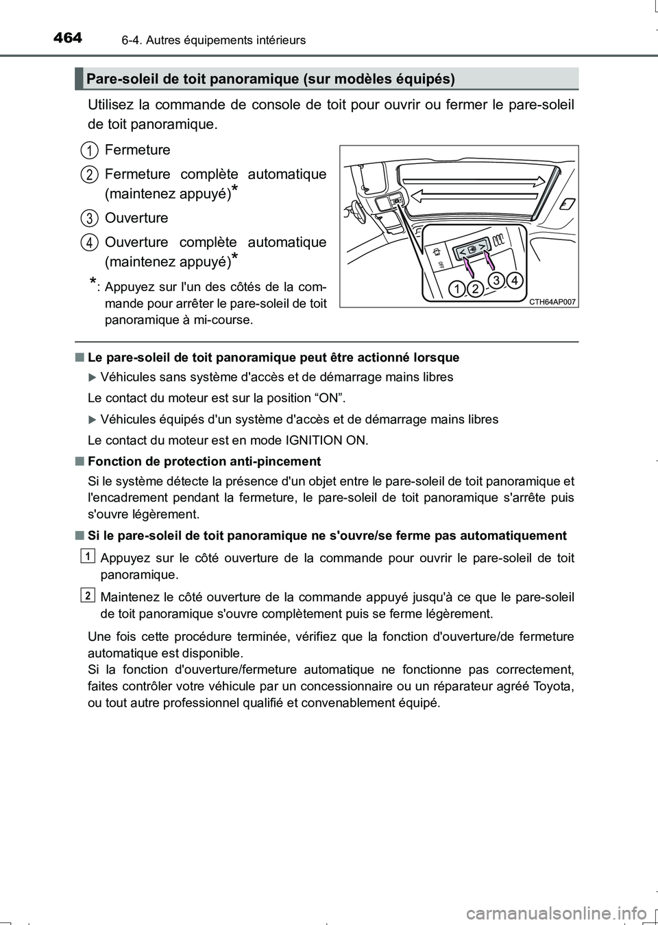 TOYOTA AURIS TOURING SPORTS 2017 Manuel du propriétaire (in French) 4646-4. Autres équipements intérieurs
UK_AURIS_Touring_Sport_EK (OM12L14K)
Utilisez la commande de console de toit pour ouvrir ou fermer le pare-soleil
de toit panoramique.
Fermeture
Fermeture compl TOYOTA AURIS TOURING SPORTS 2017 Manuel du propriétaire (in French) 4646-4. Autres équipements intérieurs
UK_AURIS_Touring_Sport_EK (OM12L14K)
Utilisez la commande de console de toit pour ouvrir ou fermer le pare-soleil
de toit panoramique.
Fermeture
Fermeture compl