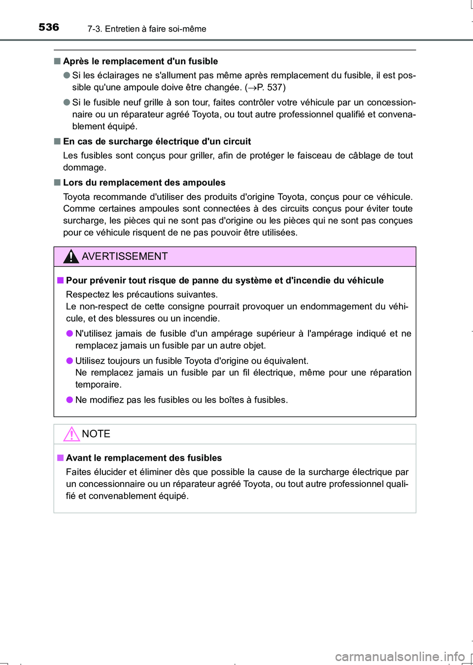 TOYOTA AURIS TOURING SPORTS 2017 Manuel du propriétaire (in French) 5367-3. Entretien à faire soi-même
UK_AURIS_Touring_Sport_EK (OM12L14K)
■Après le remplacement dun fusible
●Si les éclairages ne sallument pas même après remplacement du fusible, il est po TOYOTA AURIS TOURING SPORTS 2017 Manuel du propriétaire (in French) 5367-3. Entretien à faire soi-même
UK_AURIS_Touring_Sport_EK (OM12L14K)
■Après le remplacement dun fusible
●Si les éclairages ne sallument pas même après remplacement du fusible, il est po