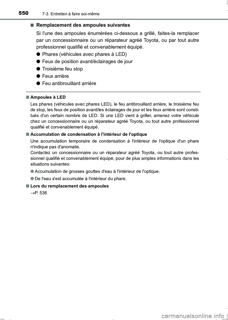TOYOTA AURIS TOURING SPORTS 2017 Manuel du propriétaire (in French) 5507-3. Entretien à faire soi-même
UK_AURIS_Touring_Sport_EK (OM12L14K)■
Remplacement des ampoules suivantes
Si lune des ampoules énumérées ci-dessous a grillé, faites-la remplacer
par un con TOYOTA AURIS TOURING SPORTS 2017 Manuel du propriétaire (in French) 5507-3. Entretien à faire soi-même
UK_AURIS_Touring_Sport_EK (OM12L14K)■
Remplacement des ampoules suivantes
Si lune des ampoules énumérées ci-dessous a grillé, faites-la remplacer
par un con