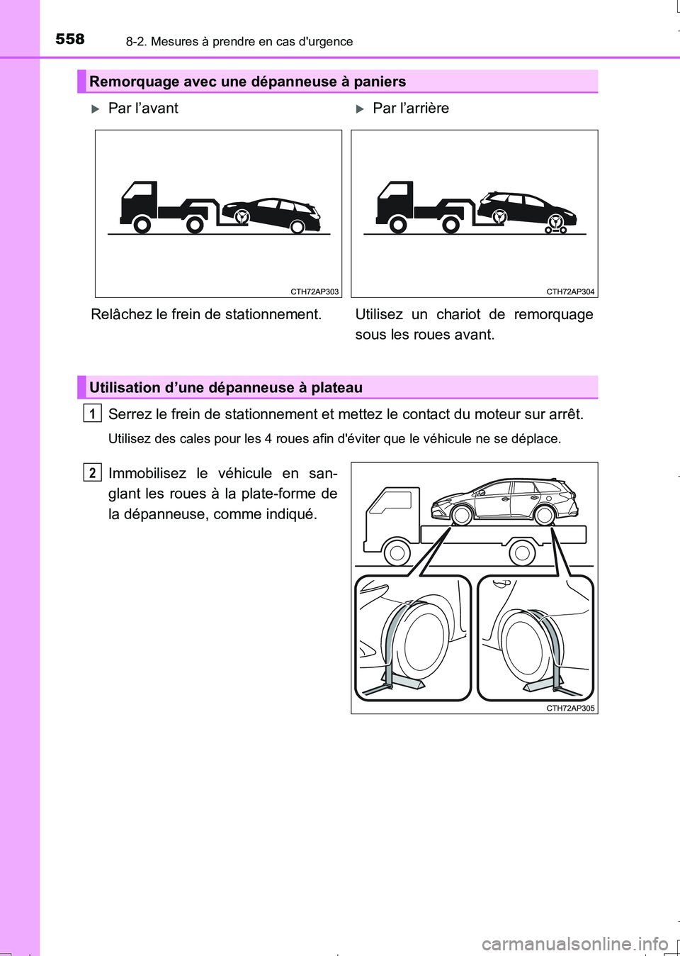 TOYOTA AURIS TOURING SPORTS 2017  Manuel du propriétaire (in French) 5588-2. Mesures à prendre en cas durgence
UK_AURIS_Touring_Sport_EK (OM12L14K)
Serrez le frein de stationnement et mettez le contact du moteur sur arrêt.
Utilisez des cales pour les 4 roues afin d