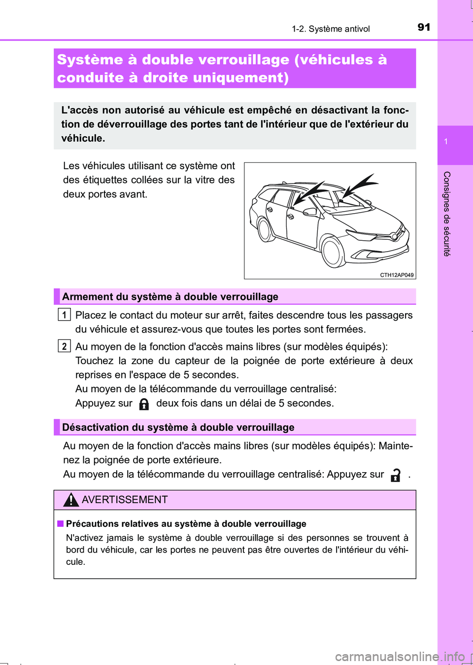TOYOTA AURIS TOURING SPORTS 2017  Manuel du propriétaire (in French) 911-2. Système antivol
1
Consignes de sécurité
UK_AURIS_Touring_Sport_EK (OM12L14K)
Les véhicules utilisant ce système ont
des étiquettes collées sur la vitre des
deux portes avant.
Placez le c