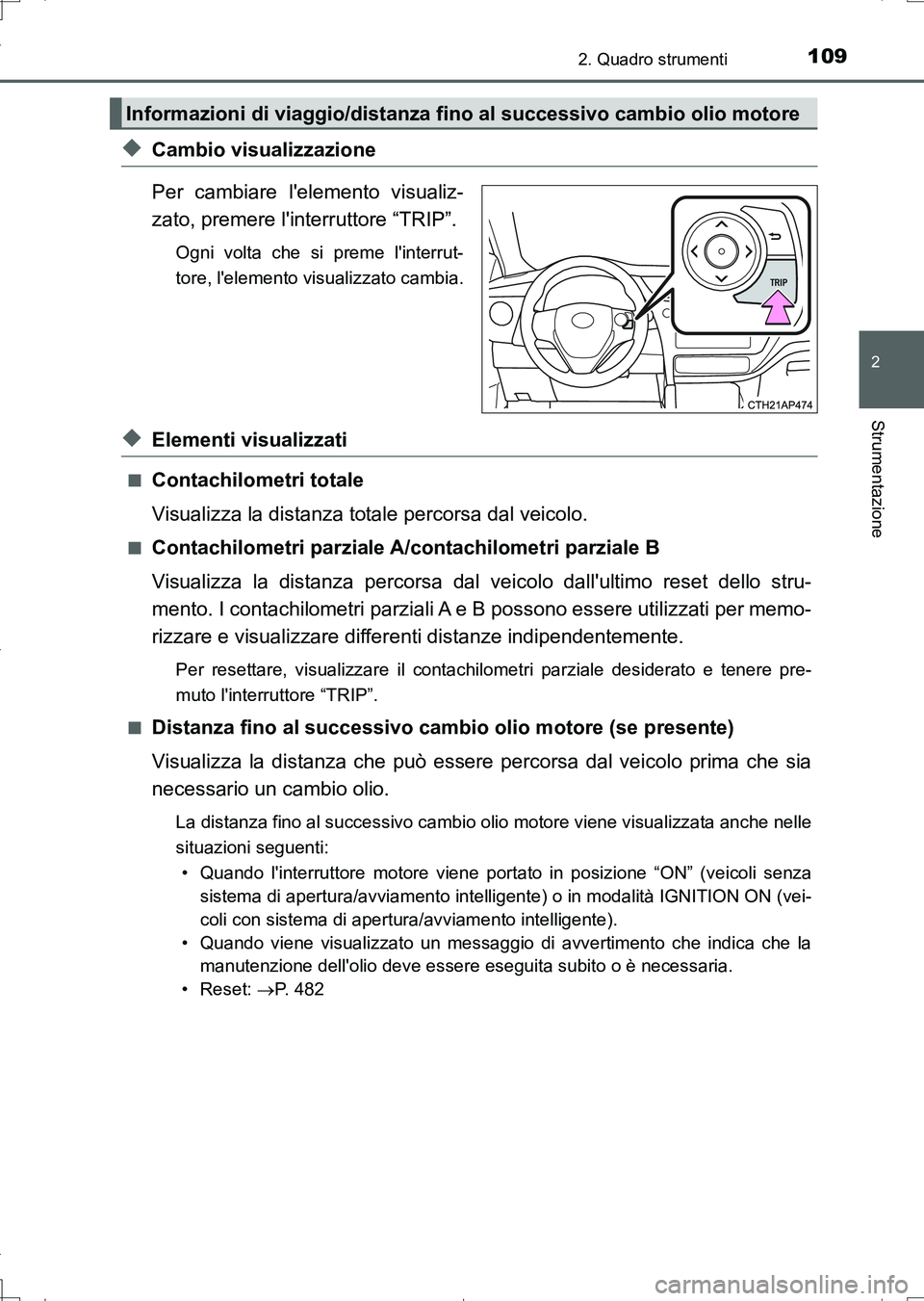 TOYOTA AURIS TOURING SPORTS 2017 Manuale duso (in Italian) 1092. Quadro strumenti
2
Strumentazione
UK_AURIS_Touring_Sports_EL (OM12L17L)
◆Cambio visualizzazione
Per cambiare lelemento visualiz-
zato, premere linterruttore “TRIP”.
Ogni volta che si pre TOYOTA AURIS TOURING SPORTS 2017 Manuale duso (in Italian) 1092. Quadro strumenti
2
Strumentazione
UK_AURIS_Touring_Sports_EL (OM12L17L)
◆Cambio visualizzazione
Per cambiare lelemento visualiz-
zato, premere linterruttore “TRIP”.
Ogni volta che si pre