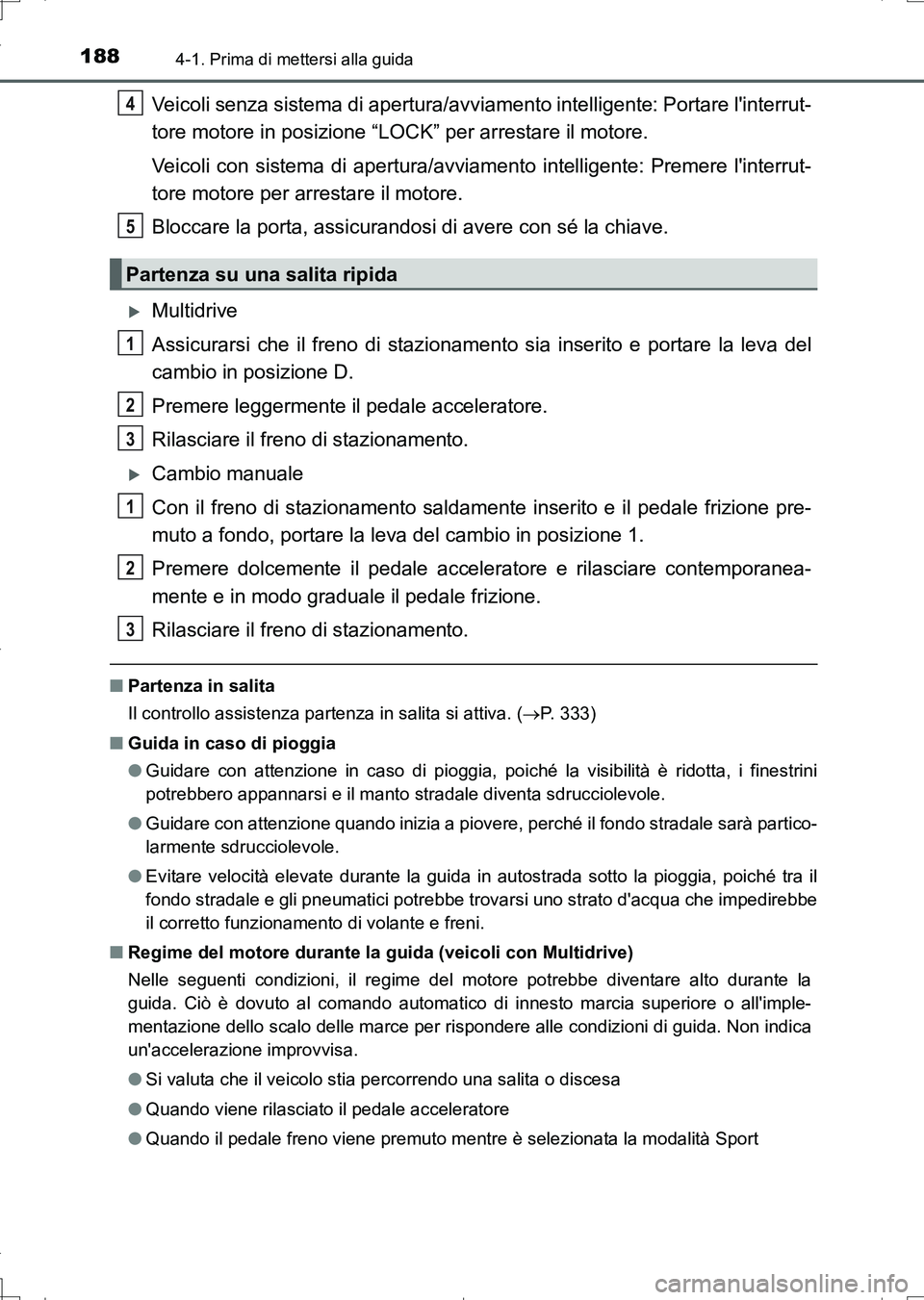 TOYOTA AURIS TOURING SPORTS 2017 Manuale duso (in Italian) 1884-1. Prima di mettersi alla guida
UK_AURIS_Touring_Sports_EL (OM12L17L)
Veicoli senza sistema di apertura/avviamento intelligente: Portare linterrut-
tore motore in posizione “LOCK” per arrest TOYOTA AURIS TOURING SPORTS 2017 Manuale duso (in Italian) 1884-1. Prima di mettersi alla guida
UK_AURIS_Touring_Sports_EL (OM12L17L)
Veicoli senza sistema di apertura/avviamento intelligente: Portare linterrut-
tore motore in posizione “LOCK” per arrest