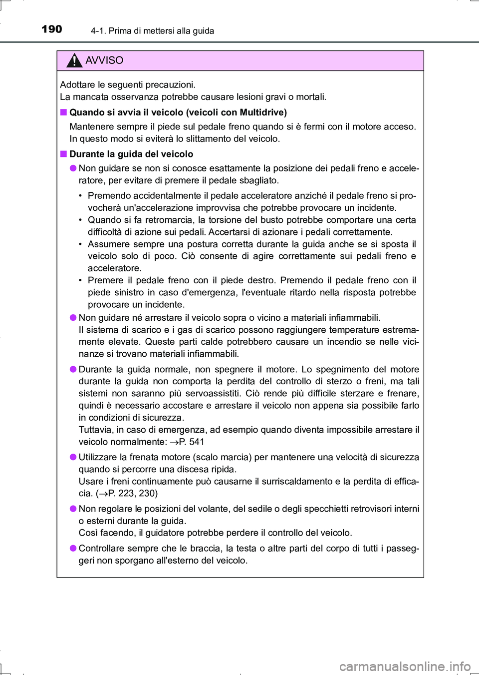 TOYOTA AURIS TOURING SPORTS 2017 Manuale duso (in Italian) 1904-1. Prima di mettersi alla guida
UK_AURIS_Touring_Sports_EL (OM12L17L)
AV V I S O
Adottare le seguenti precauzioni.
La mancata osservanza potrebbe causare lesioni gravi o mortali.
■Quando si av TOYOTA AURIS TOURING SPORTS 2017 Manuale duso (in Italian) 1904-1. Prima di mettersi alla guida
UK_AURIS_Touring_Sports_EL (OM12L17L)
AV V I S O
Adottare le seguenti precauzioni.
La mancata osservanza potrebbe causare lesioni gravi o mortali.
■Quando si av