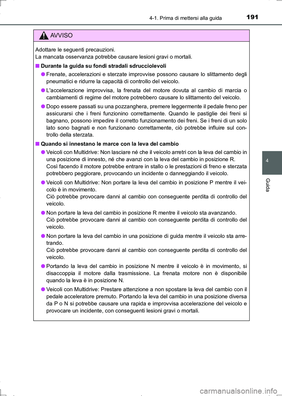 TOYOTA AURIS TOURING SPORTS 2017 Manuale duso (in Italian) 1914-1. Prima di mettersi alla guida
4
Guida
UK_AURIS_Touring_Sports_EL (OM12L17L)
AV V I S O
Adottare le seguenti precauzioni.
La mancata osservanza potrebbe causare lesioni gravi o mortali.
■Dura TOYOTA AURIS TOURING SPORTS 2017 Manuale duso (in Italian) 1914-1. Prima di mettersi alla guida
4
Guida
UK_AURIS_Touring_Sports_EL (OM12L17L)
AV V I S O
Adottare le seguenti precauzioni.
La mancata osservanza potrebbe causare lesioni gravi o mortali.
■Dura