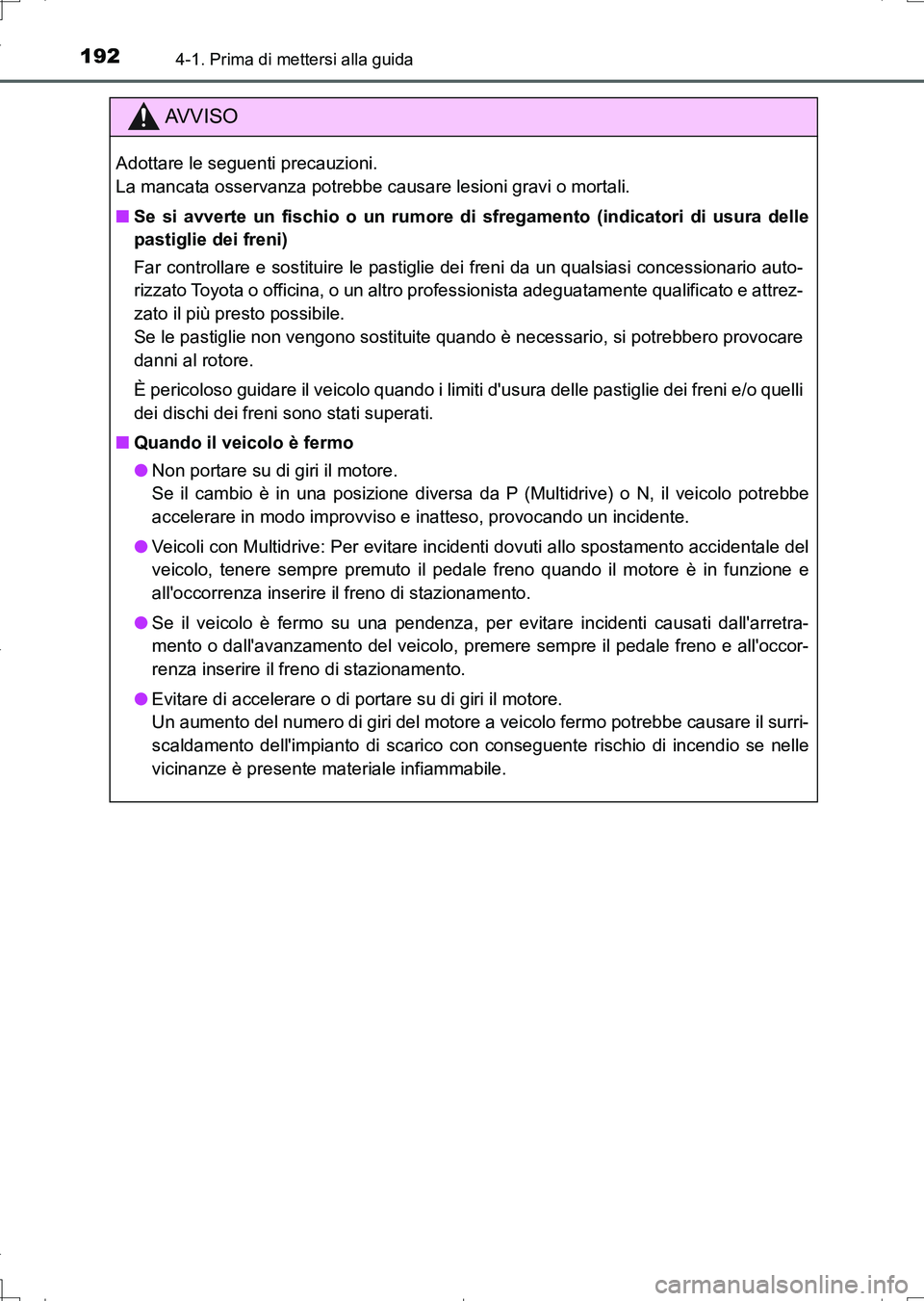 TOYOTA AURIS TOURING SPORTS 2017 Manuale duso (in Italian) 1924-1. Prima di mettersi alla guida
UK_AURIS_Touring_Sports_EL (OM12L17L)
AV V I S O
Adottare le seguenti precauzioni.
La mancata osservanza potrebbe causare lesioni gravi o mortali.
■Se si avvert TOYOTA AURIS TOURING SPORTS 2017 Manuale duso (in Italian) 1924-1. Prima di mettersi alla guida
UK_AURIS_Touring_Sports_EL (OM12L17L)
AV V I S O
Adottare le seguenti precauzioni.
La mancata osservanza potrebbe causare lesioni gravi o mortali.
■Se si avvert