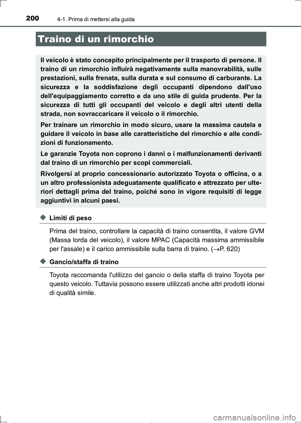 TOYOTA AURIS TOURING SPORTS 2017 Manuale duso (in Italian) 2004-1. Prima di mettersi alla guida
UK_AURIS_Touring_Sports_EL (OM12L17L)
◆Limiti di peso
Prima del traino, controllare la capacità di traino consentita, il valore GVM
(Massa lorda del veicolo), i TOYOTA AURIS TOURING SPORTS 2017 Manuale duso (in Italian) 2004-1. Prima di mettersi alla guida
UK_AURIS_Touring_Sports_EL (OM12L17L)
◆Limiti di peso
Prima del traino, controllare la capacità di traino consentita, il valore GVM
(Massa lorda del veicolo), i