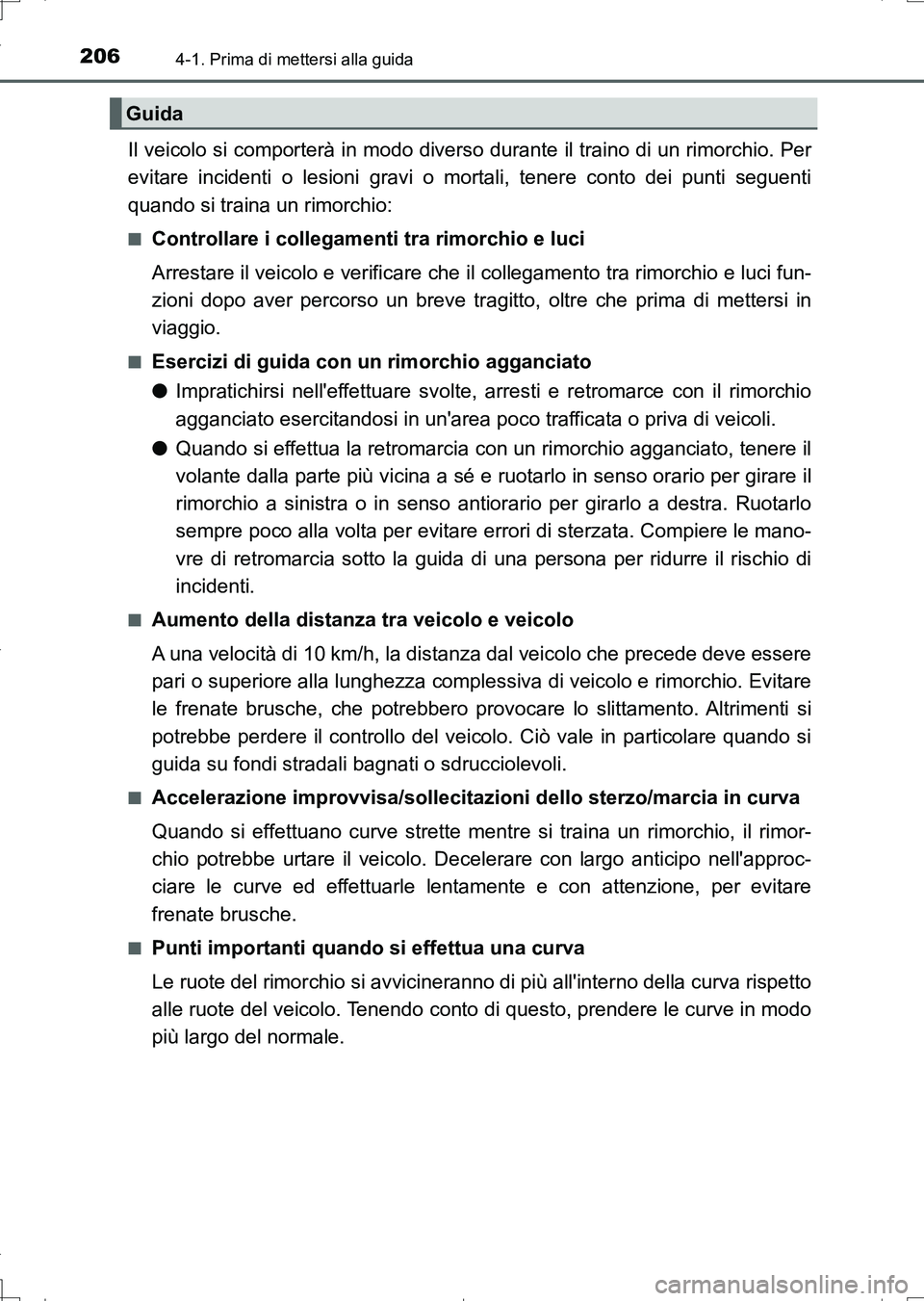 TOYOTA AURIS TOURING SPORTS 2017 Manuale duso (in Italian) 2064-1. Prima di mettersi alla guida
UK_AURIS_Touring_Sports_EL (OM12L17L)
Il veicolo si comporterà in modo diverso durante il traino di un rimorchio. Per
evitare incidenti o lesioni gravi o mortali, TOYOTA AURIS TOURING SPORTS 2017 Manuale duso (in Italian) 2064-1. Prima di mettersi alla guida
UK_AURIS_Touring_Sports_EL (OM12L17L)
Il veicolo si comporterà in modo diverso durante il traino di un rimorchio. Per
evitare incidenti o lesioni gravi o mortali,