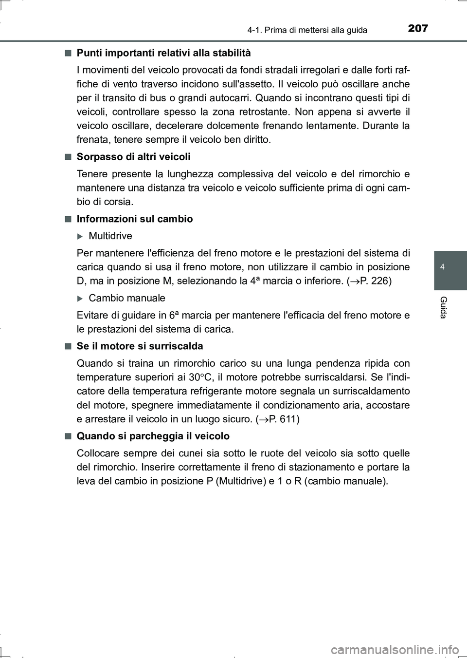 TOYOTA AURIS TOURING SPORTS 2017 Manuale duso (in Italian) 2074-1. Prima di mettersi alla guida
4
Guida
UK_AURIS_Touring_Sports_EL (OM12L17L)■
Punti importanti relativi alla stabilità
I movimenti del veicolo provocati da fondi stradali irregolari e dalle f TOYOTA AURIS TOURING SPORTS 2017 Manuale duso (in Italian) 2074-1. Prima di mettersi alla guida
4
Guida
UK_AURIS_Touring_Sports_EL (OM12L17L)■
Punti importanti relativi alla stabilità
I movimenti del veicolo provocati da fondi stradali irregolari e dalle f