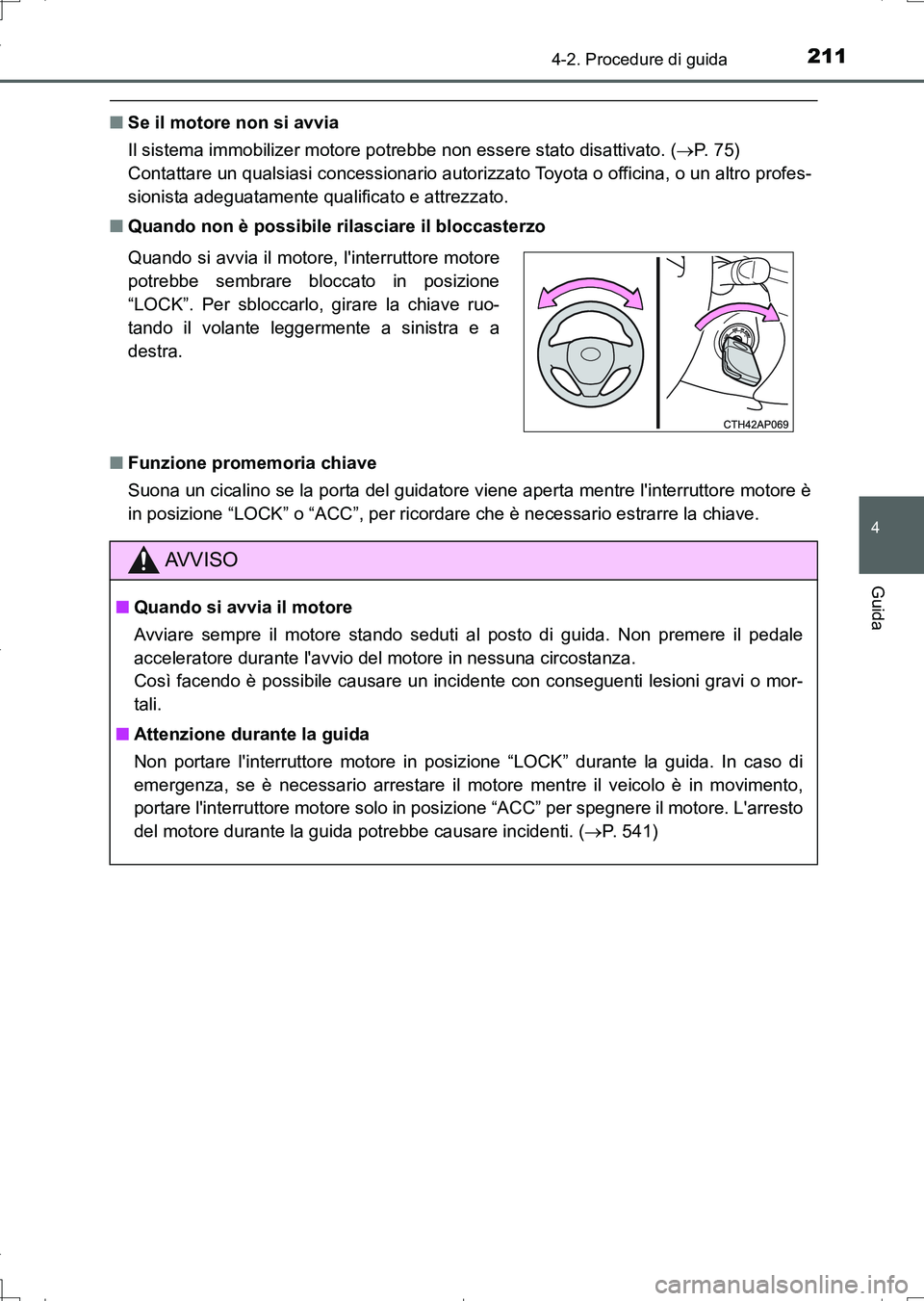 TOYOTA AURIS TOURING SPORTS 2017 Manuale duso (in Italian) 2114-2. Procedure di guida
4
Guida
UK_AURIS_Touring_Sports_EL (OM12L17L)
■Se il motore non si avvia
Il sistema immobilizer motore potrebbe non essere stato disattivato. (P. 7 5 )
Contattare un TOYOTA AURIS TOURING SPORTS 2017 Manuale duso (in Italian) 2114-2. Procedure di guida
4
Guida
UK_AURIS_Touring_Sports_EL (OM12L17L)
■Se il motore non si avvia
Il sistema immobilizer motore potrebbe non essere stato disattivato. (P. 7 5 )
Contattare un